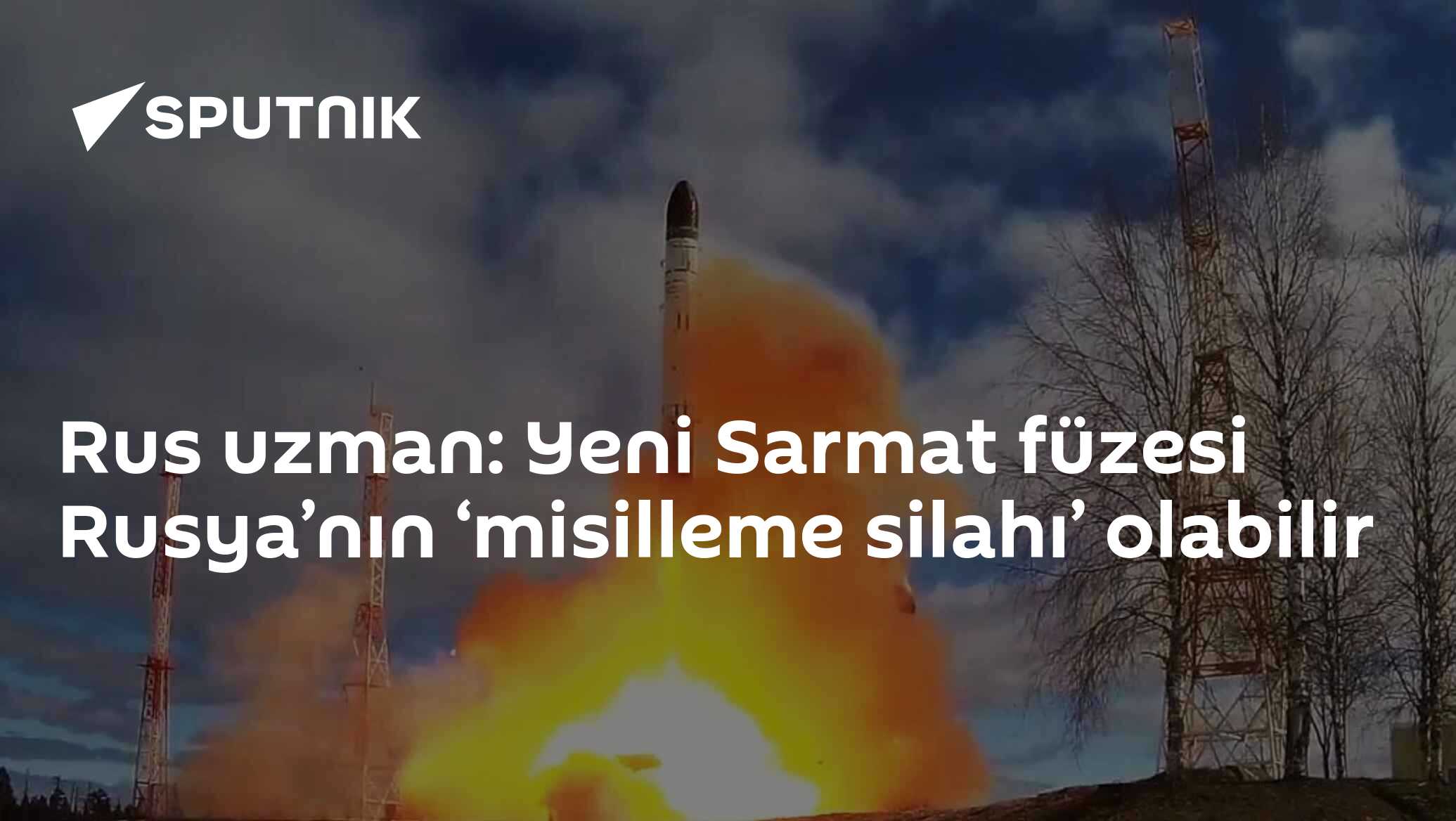 Rus uzman: Yeni Sarmat füzesi Rusya’nın ‘misilleme silahı’ olabilir