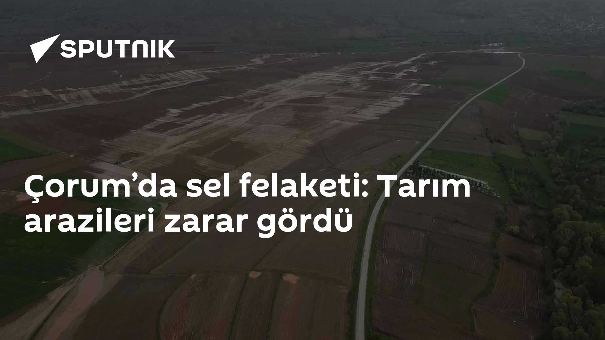 Çorum’da sel felaketi: Tarım arazileri zarar gördü