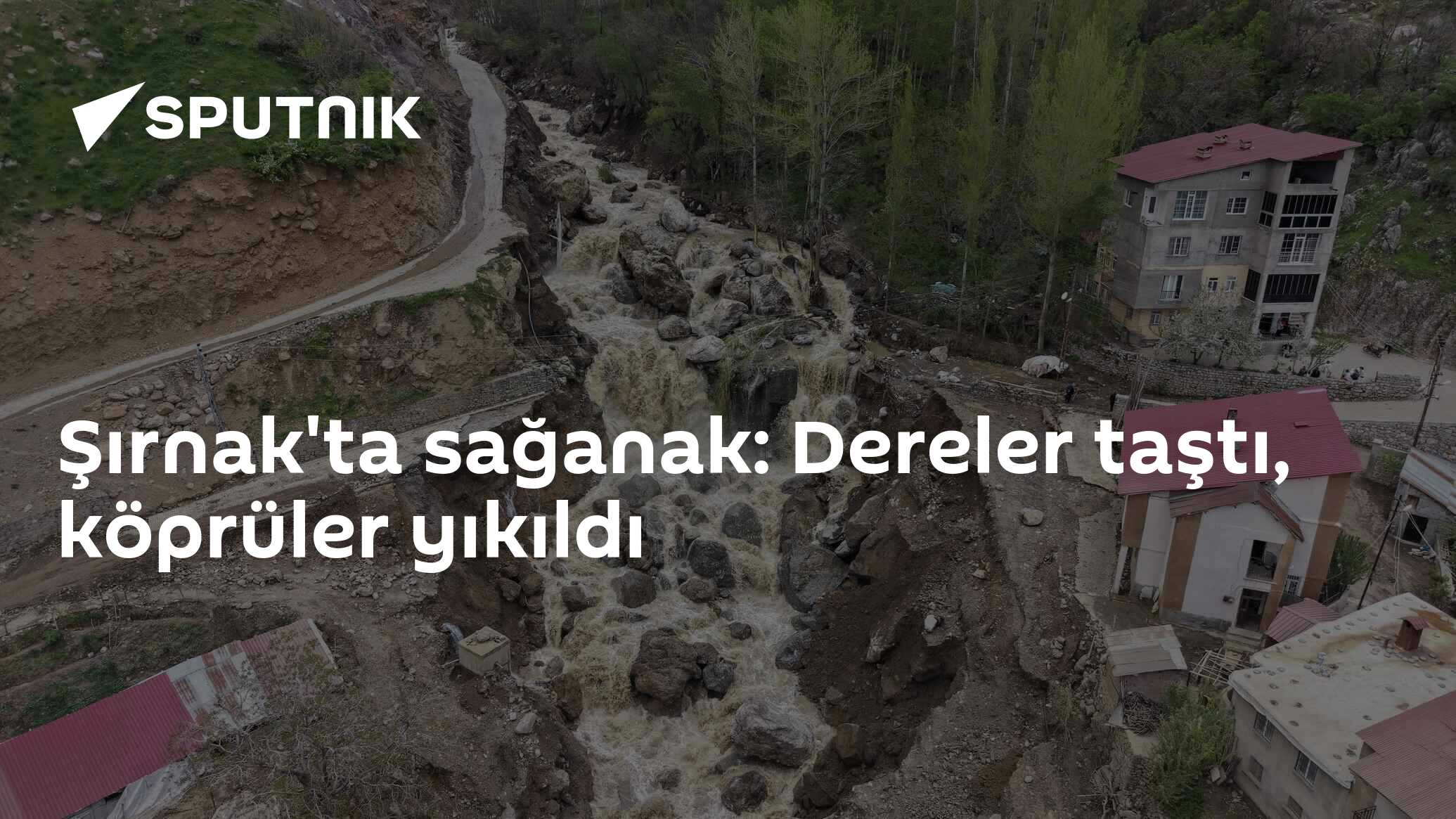Şırnak'ta sağanak: Dereler taştı, köprüler yıkıldı