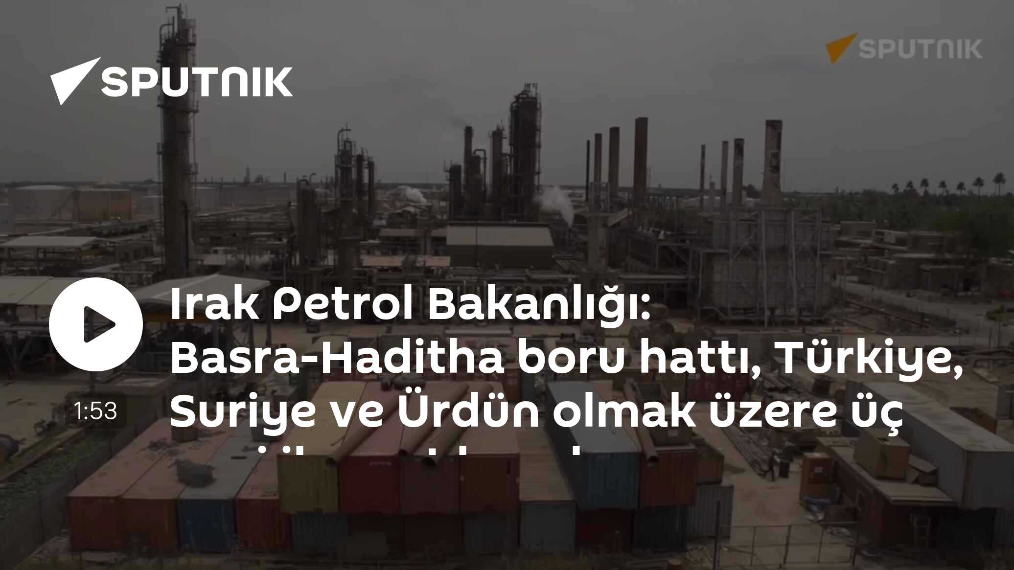Irak Petrol Bakanlığı: Basra-Haditha boru hattı,  Türkiye, Suriye ve Ürdün olmak üzere üç yeni ihracat kanalı açıyor