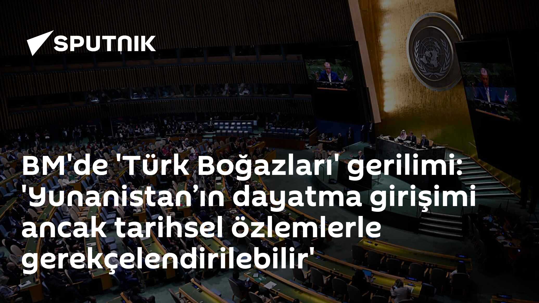 BM'de 'Türk Boğazları' gerilimi: 'Yunanistan’ın dayatma girişimi ancak tarihsel özlemlerle gerekçelendirilebilir'
