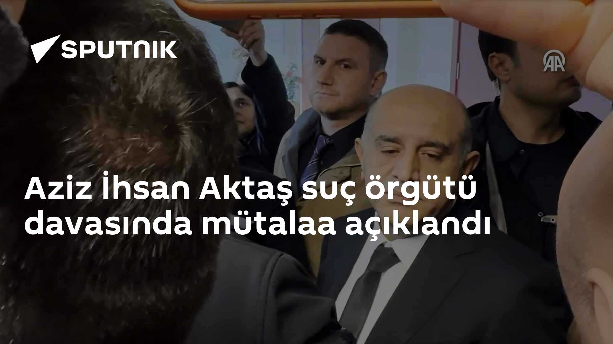 Aziz İhsan Aktaş suç örgütü davasında mütalaa açıklandı