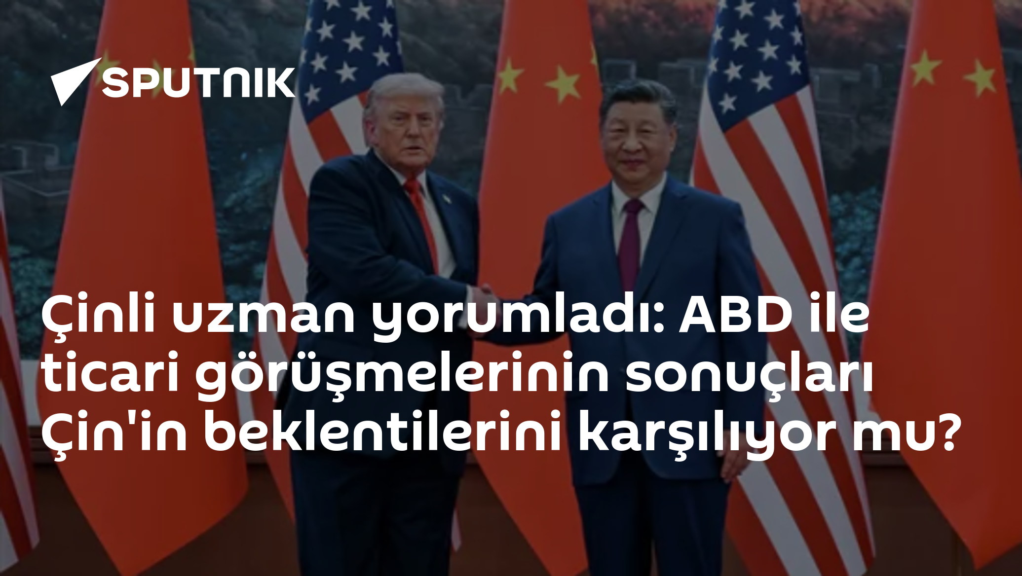 Çinli uzman yorumladı: ABD ile ticari görüşmelerinin sonuçları Çin'in beklentilerini karşılıyor mu?
