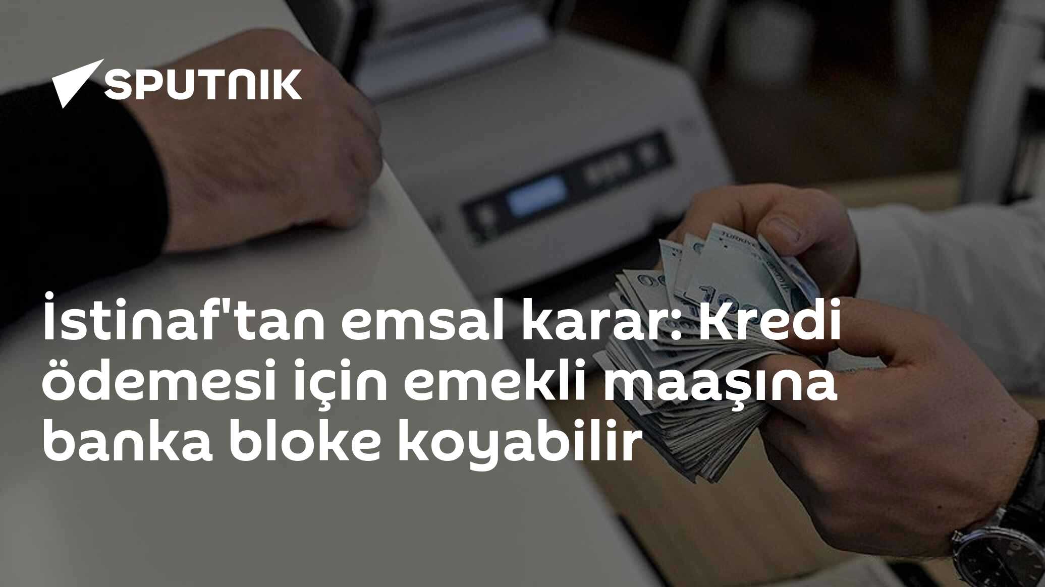 İstinaf'tan emsal karar: Kredi ödemesi için emekli maaşına banka bloke koyabilir