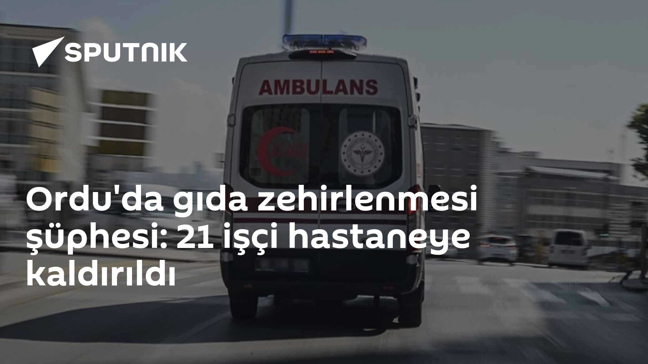Ordu'da gıda zehirlenmesi şüphesi: 21 işçi hastaneye kaldırıldı
