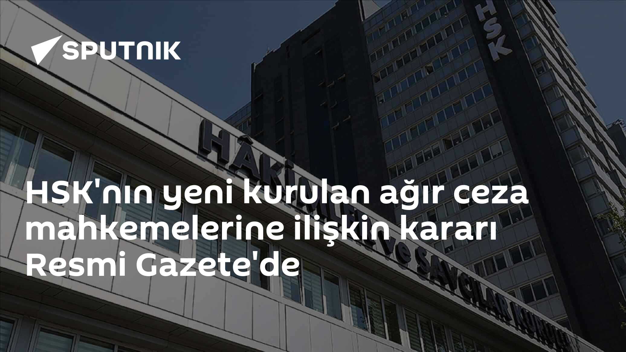 HSK'nın yeni kurulan ağır ceza mahkemelerine ilişkin kararı Resmi Gazete'de