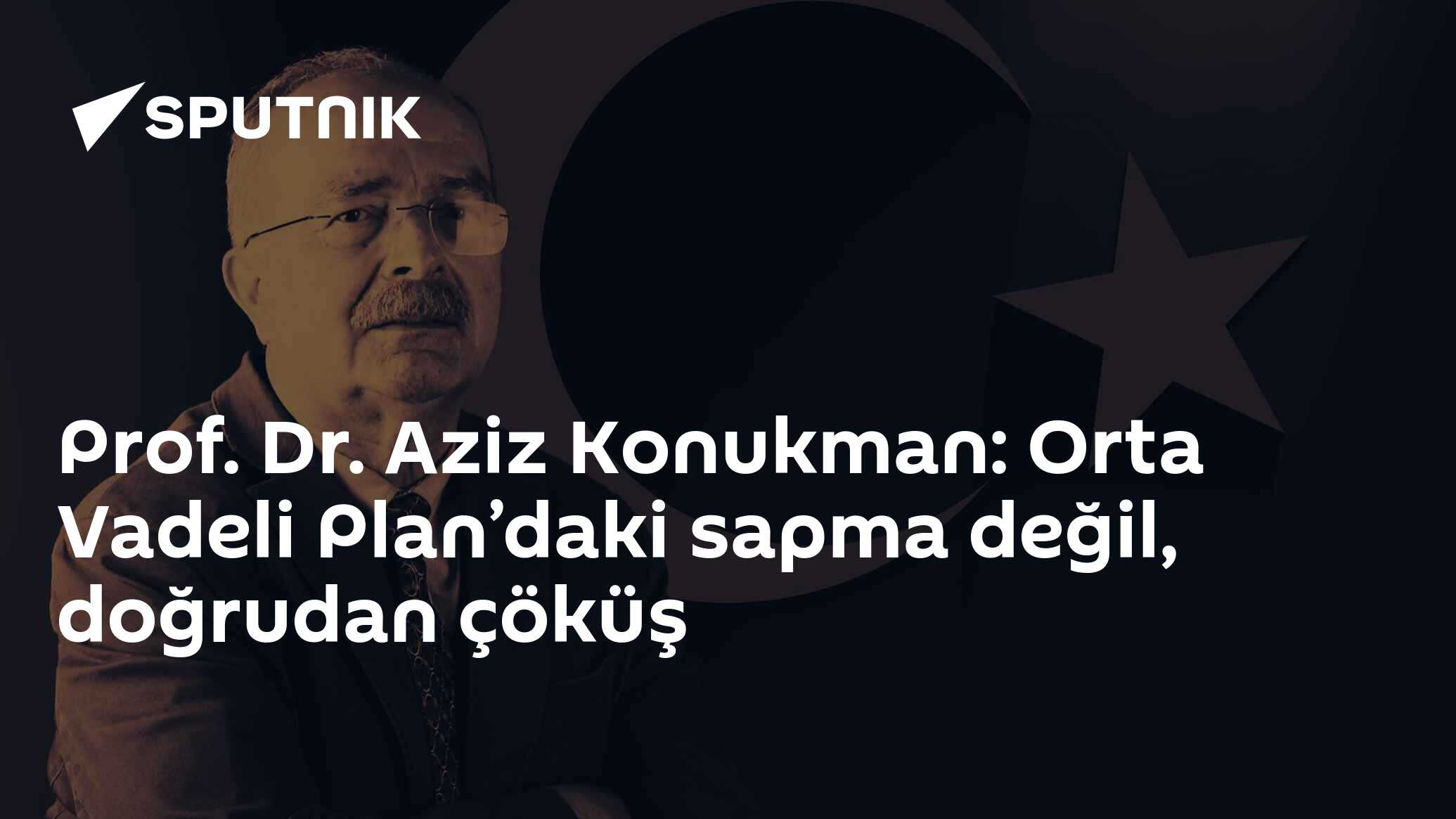 Prof. Dr. Aziz Konukman: Orta Vadeli Plan’daki sapma değil, doğrudan çöküş