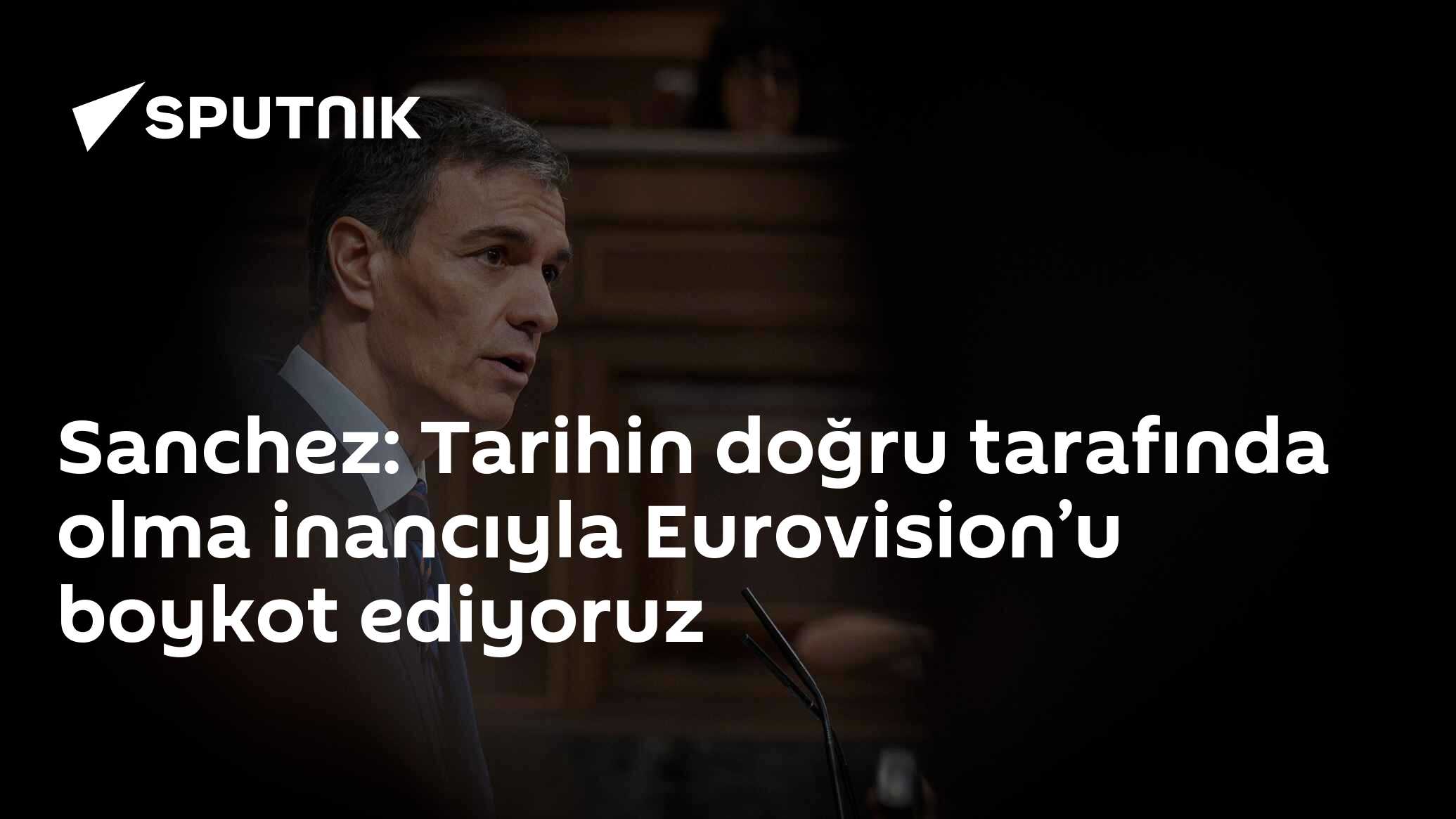 Sanchez: Tarihin doğru tarafında olma inancıyla Eurovision’u boykot ediyoruz