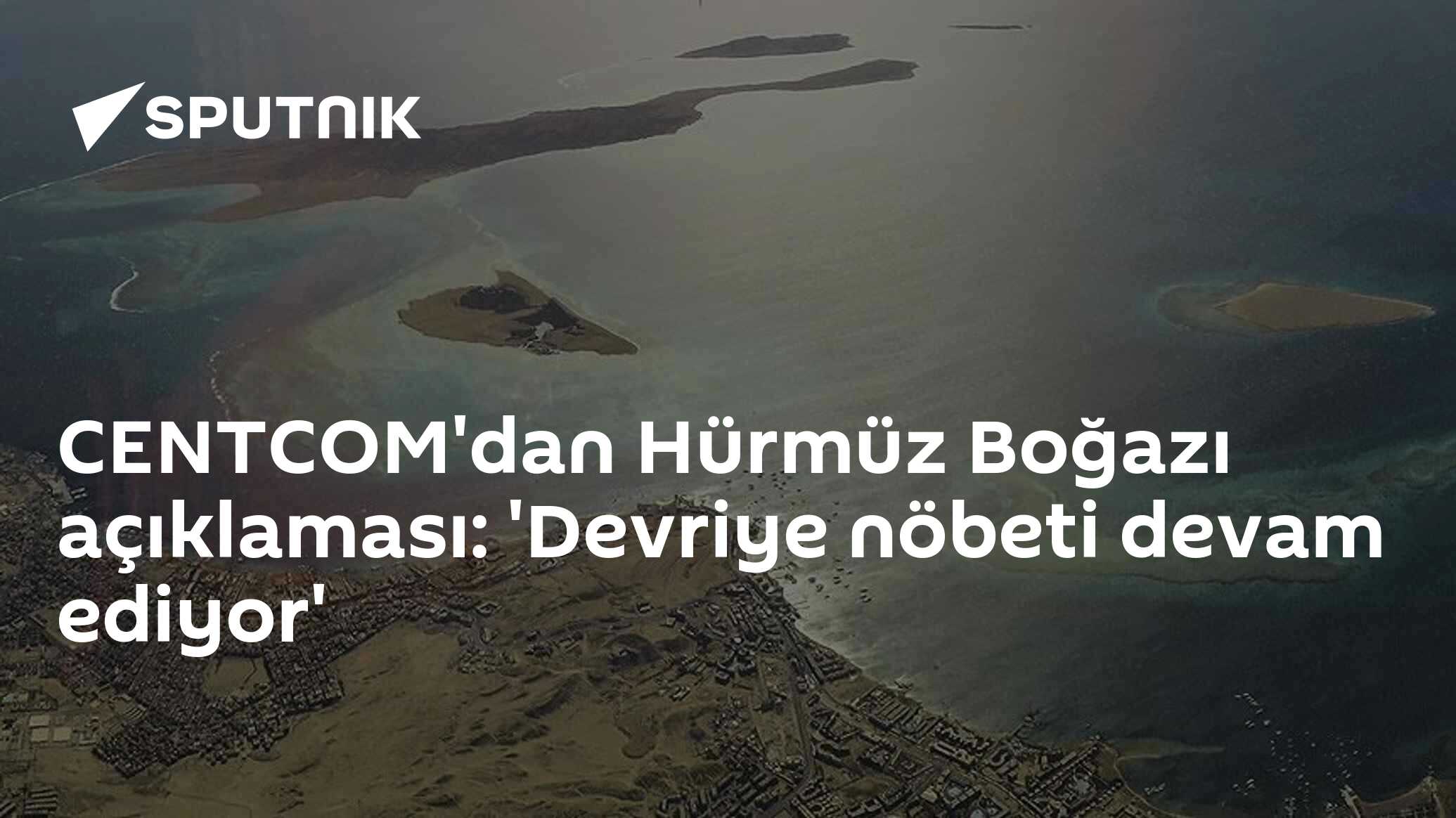 CENTCOM'dan Hürmüz Boğazı açıklaması: 'Devriye nöbeti devam ediyor'