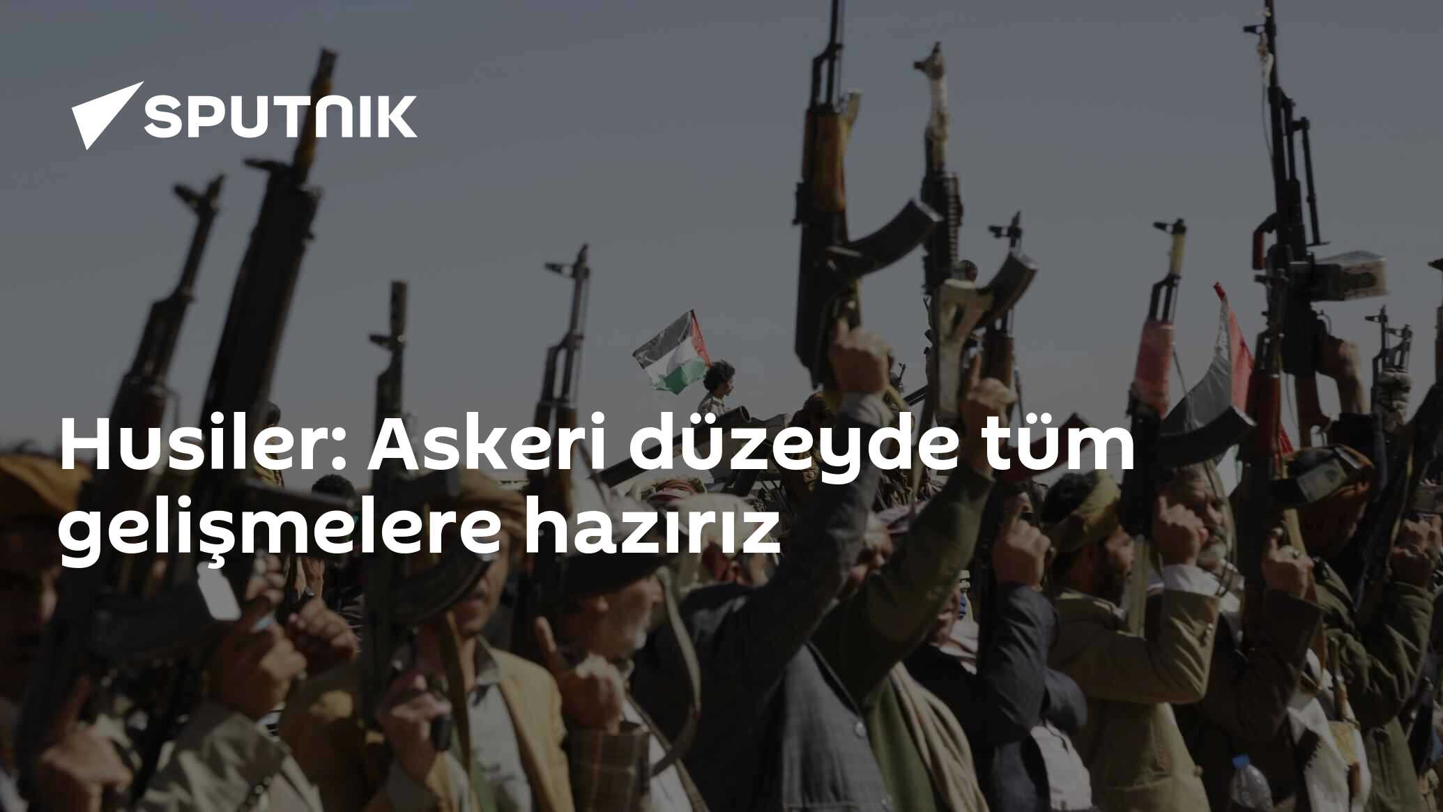 Husiler: Askeri düzeyde tüm gelişmelere hazırız