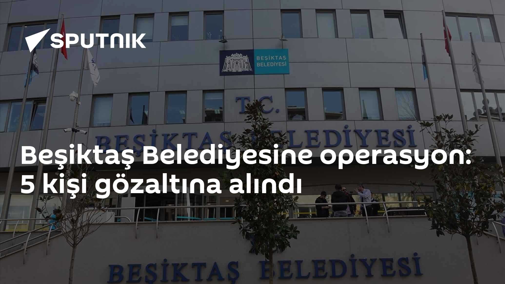 Beşiktaş Belediyesine operasyon: 5 kişi gözaltına alındı