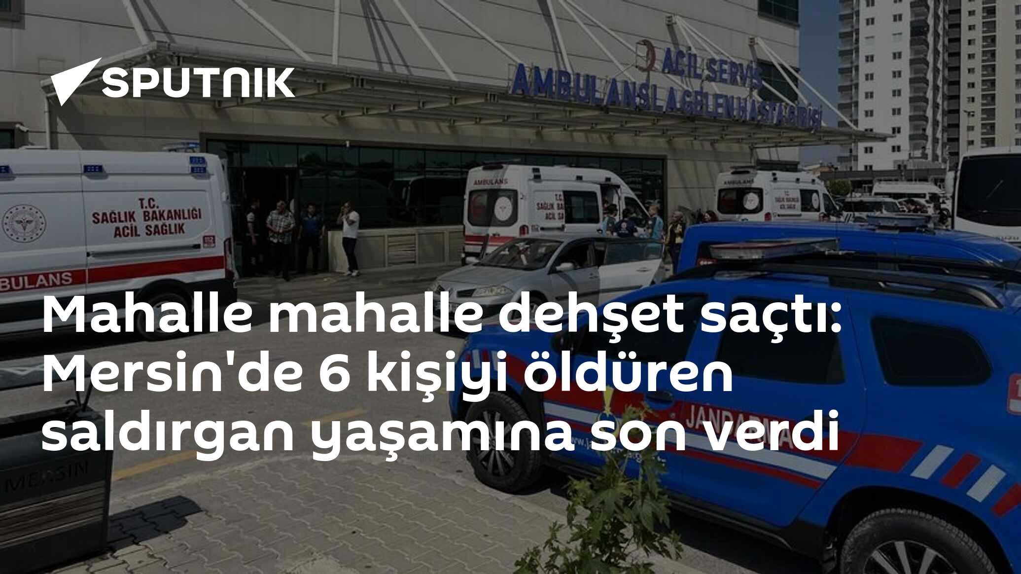 Mahalle mahalle dehşet saçtı: Mersin'de 6 kişiyi öldüren saldırgan yaşamına son verdi