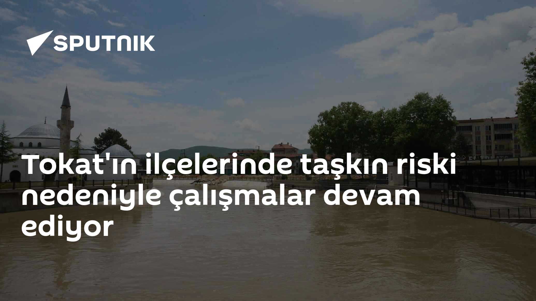 Tokat'ın ilçelerinde taşkın riski nedeniyle çalışmalar devam ediyor