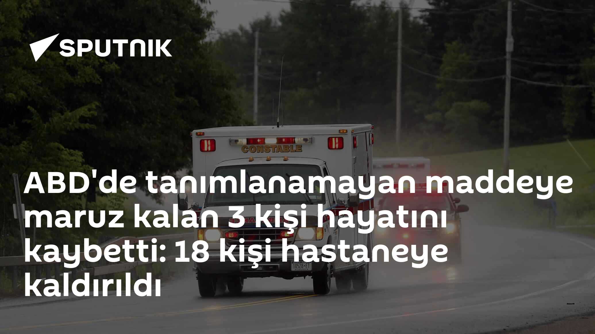 ABD'de tanımlanamayan maddeye maruz kalan 3 kişi hayatını kaybetti: 18 kişi hastaneye kaldırıldı