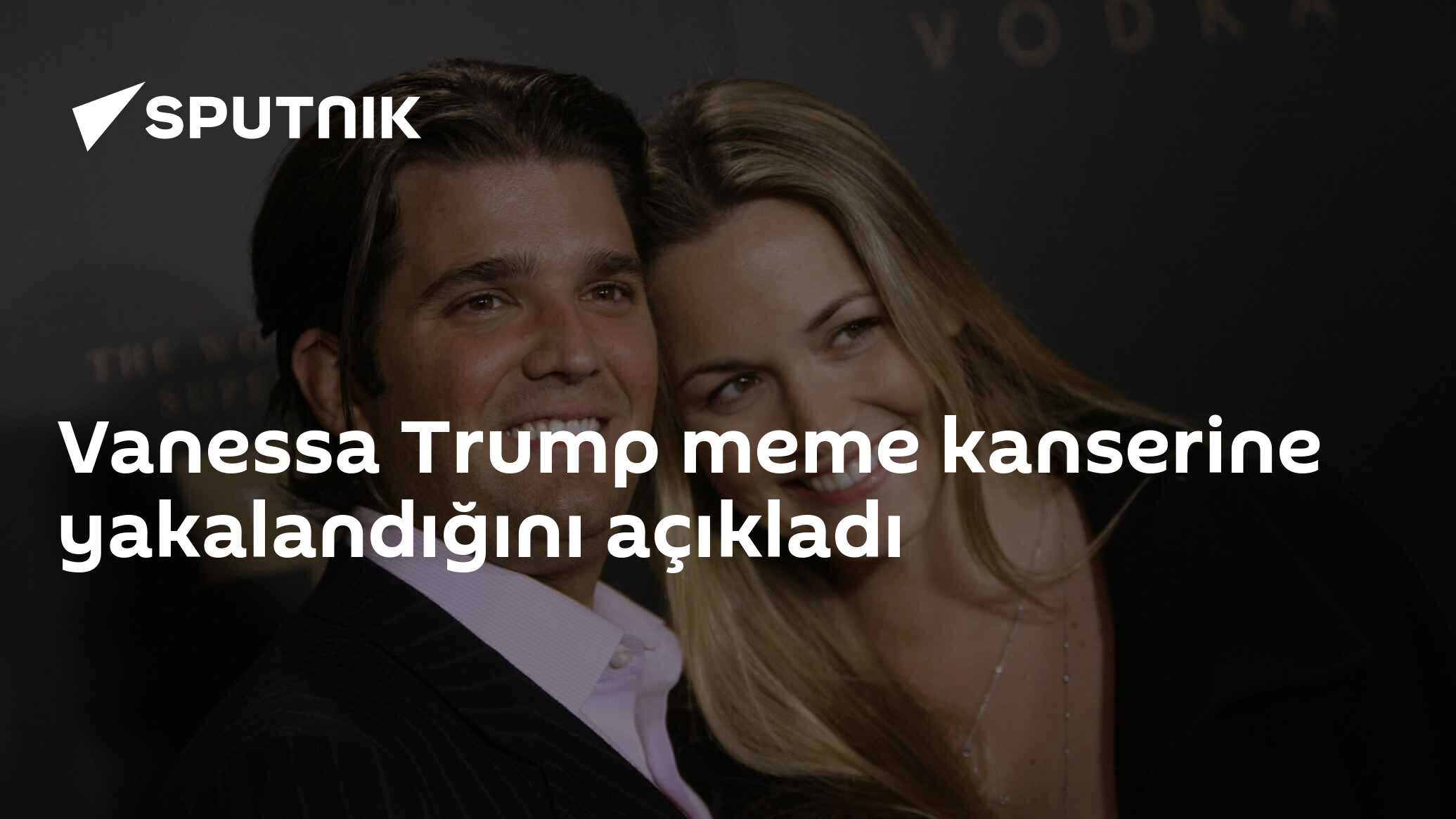 Vanessa Trump meme kanserine yakalandığını açıkladı