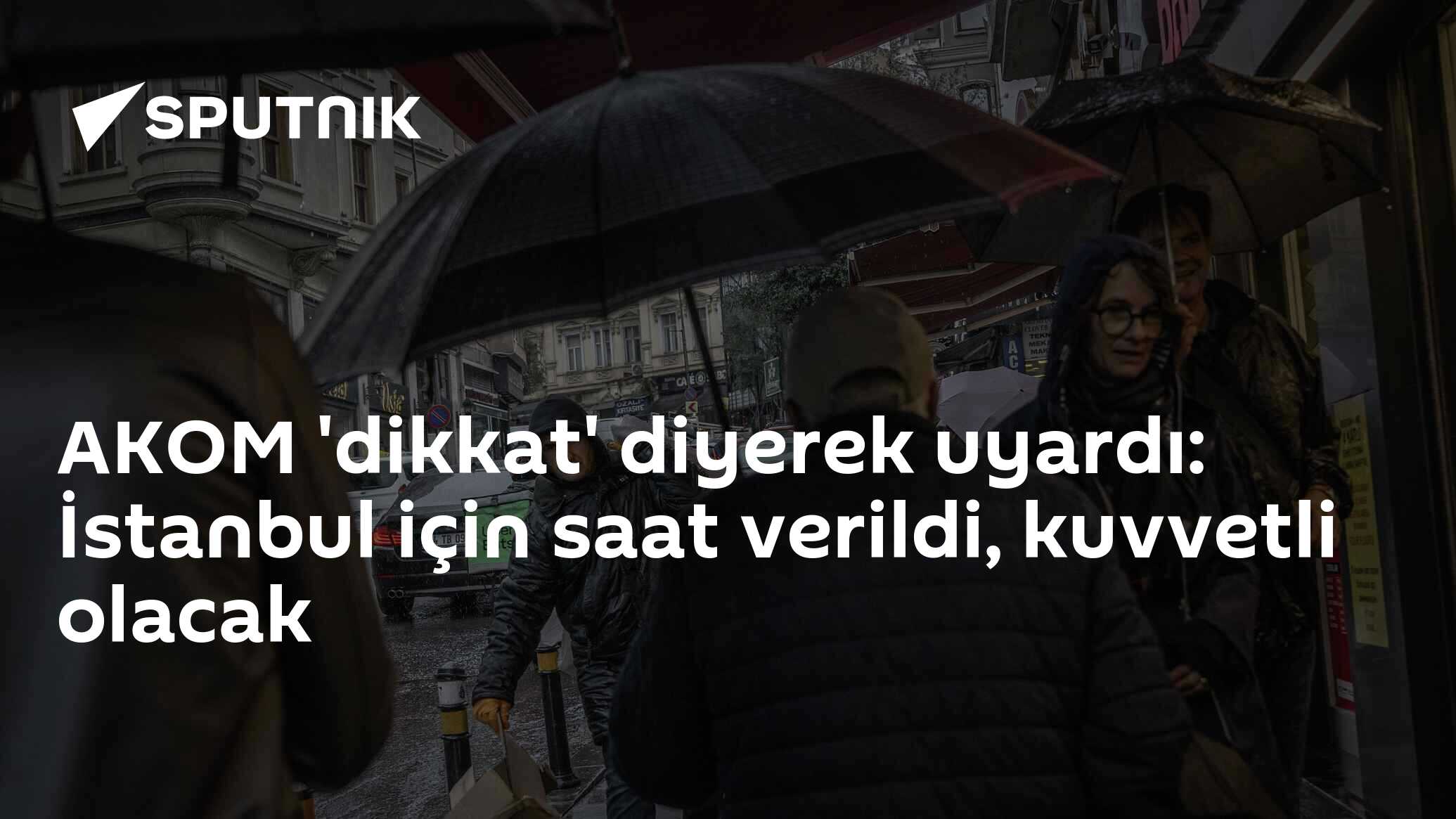AKOM 'dikkat' diyerek uyardı: İstanbul için saat verildi, kuvvetli olacak