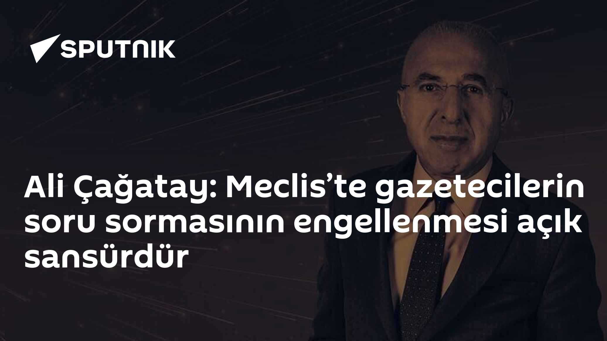 Ali Çağatay: Meclis’te gazetecilerin soru sormasının engellenmesi açık sansürdür