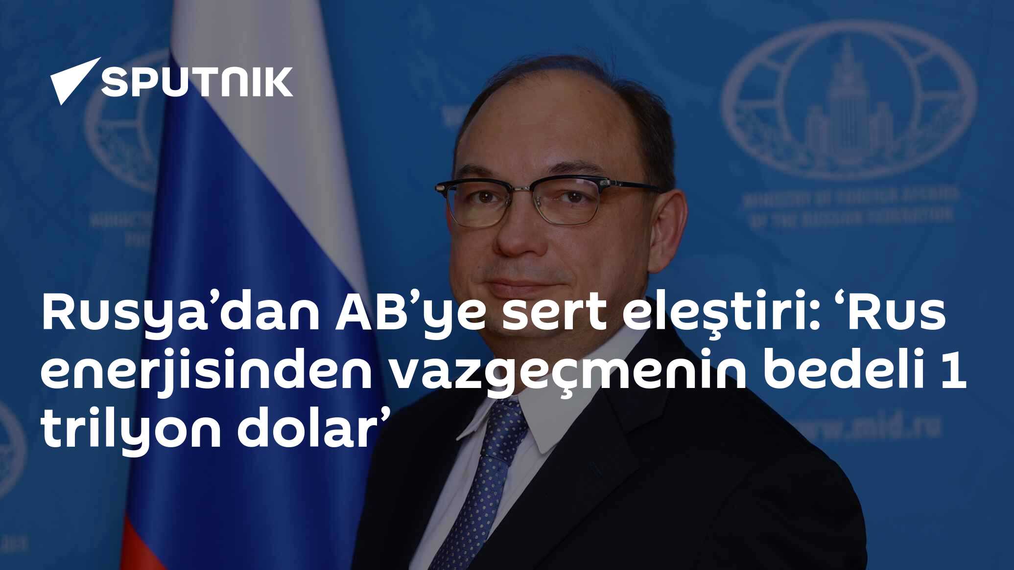 Rusya’dan AB’ye sert eleştiri: ‘Rus enerjisinden vazgeçmenin bedeli 1 trilyon dolar’