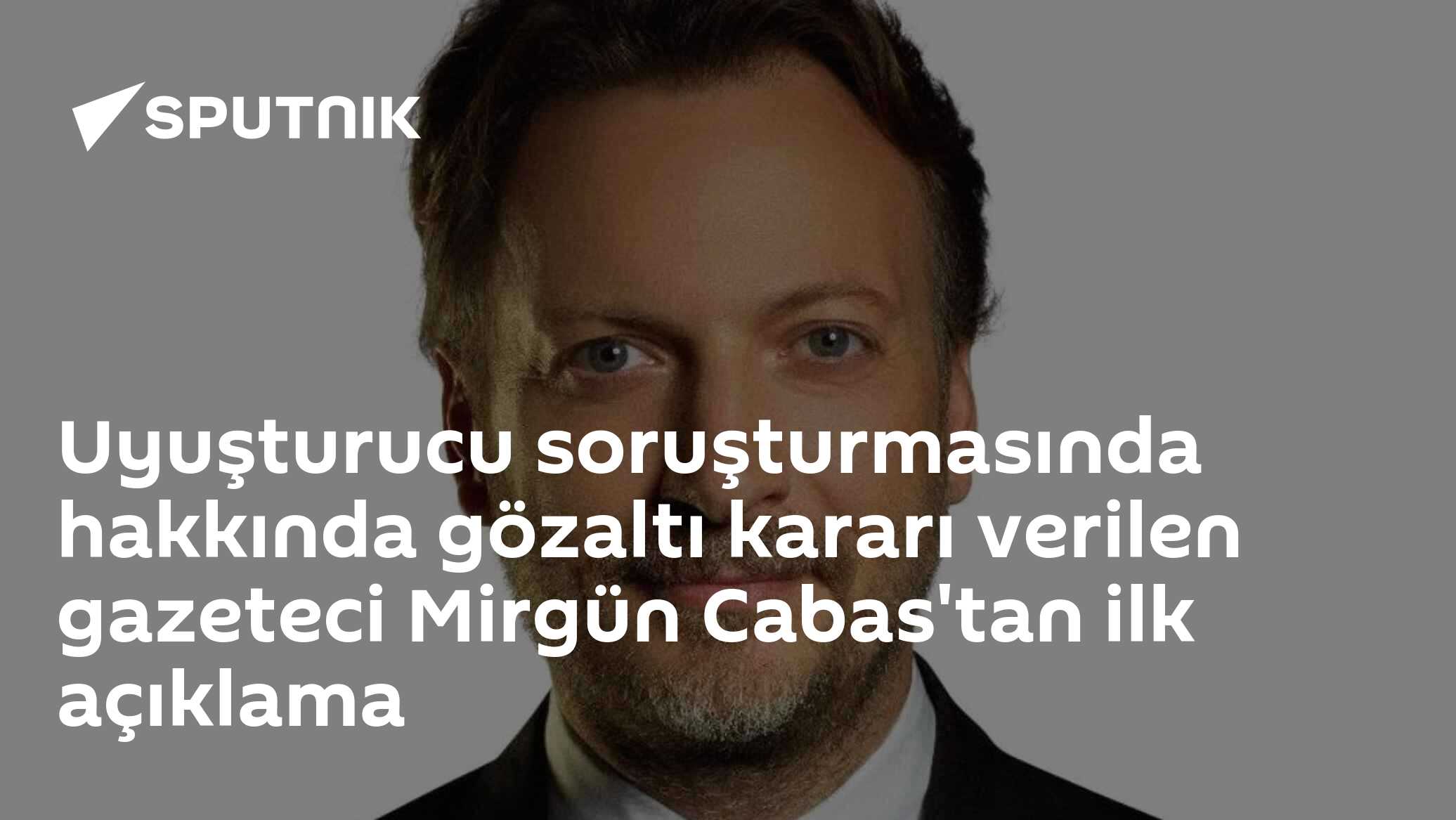 Uyuşturucu soruşturmasında hakkında gözaltı kararı verilen gazeteci Mirgün Cabas'tan ilk açıklama