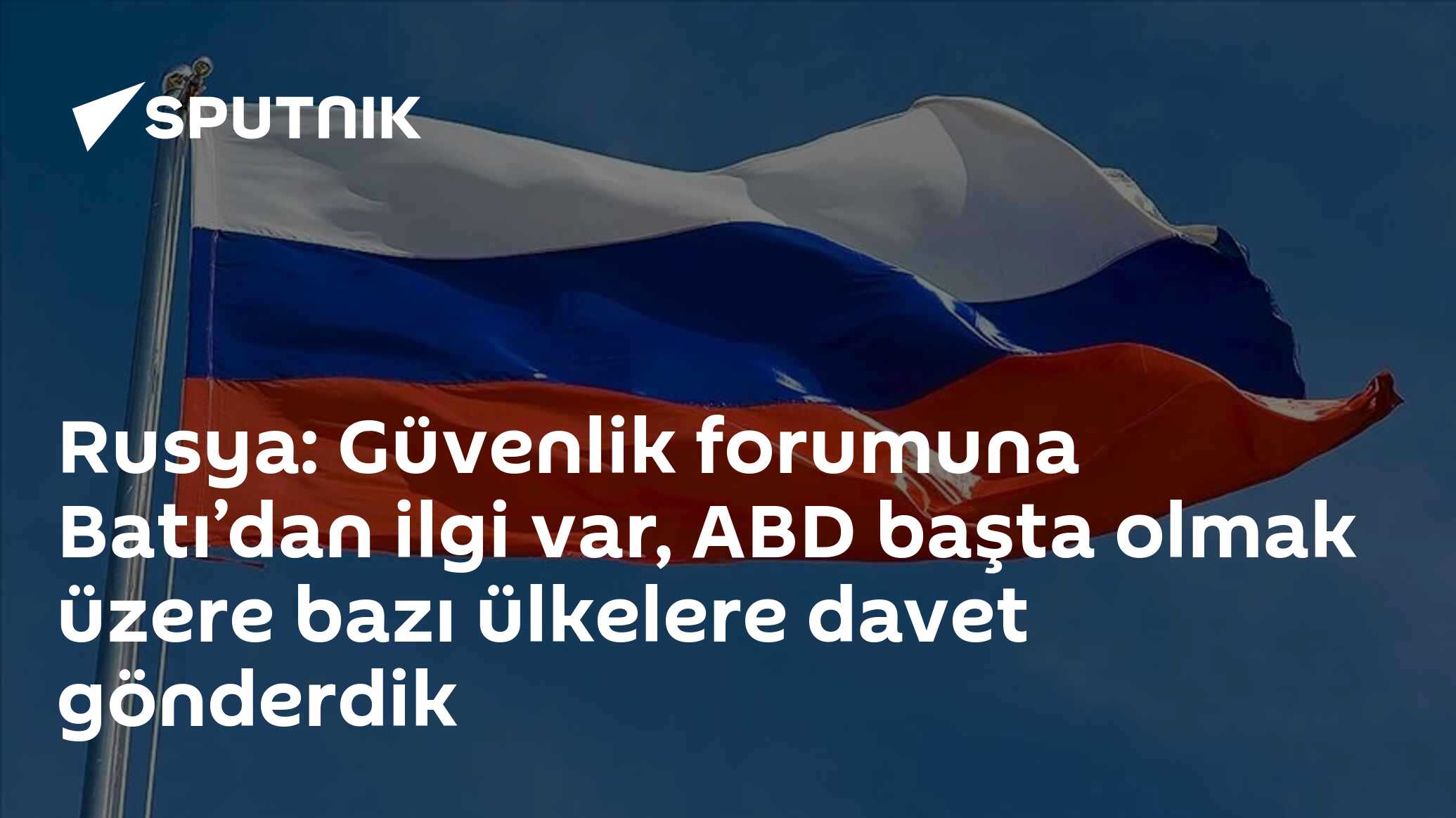 Rusya: Güvenlik forumuna Batı’dan ilgi var, ABD başta olmak üzere bazı ülkelere davet gönderdik