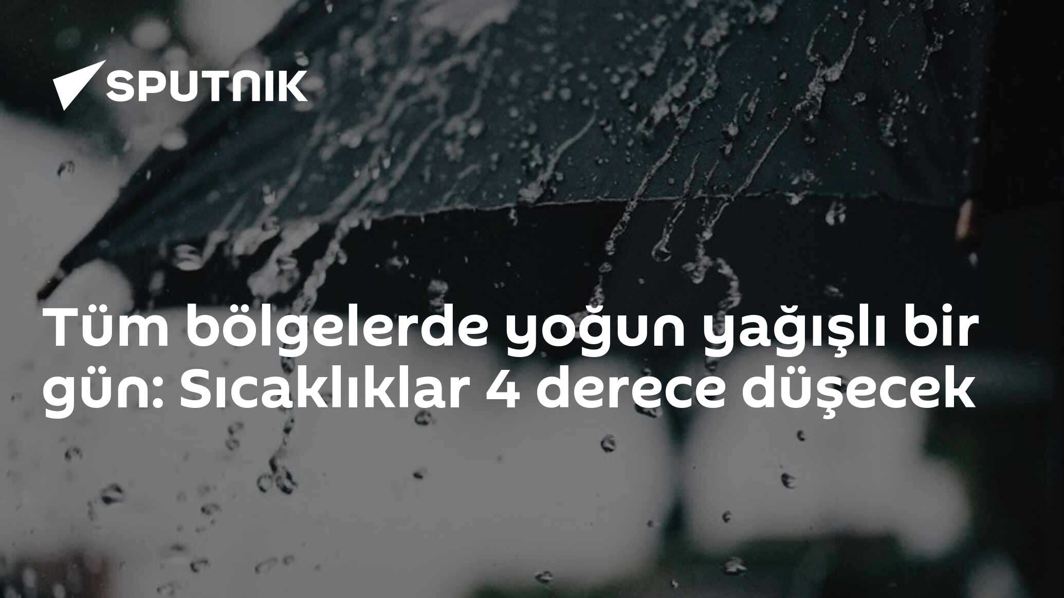 Tüm bölgelerde yoğun yağışlı bir gün: Sıcaklıklar 4 derece düşecek