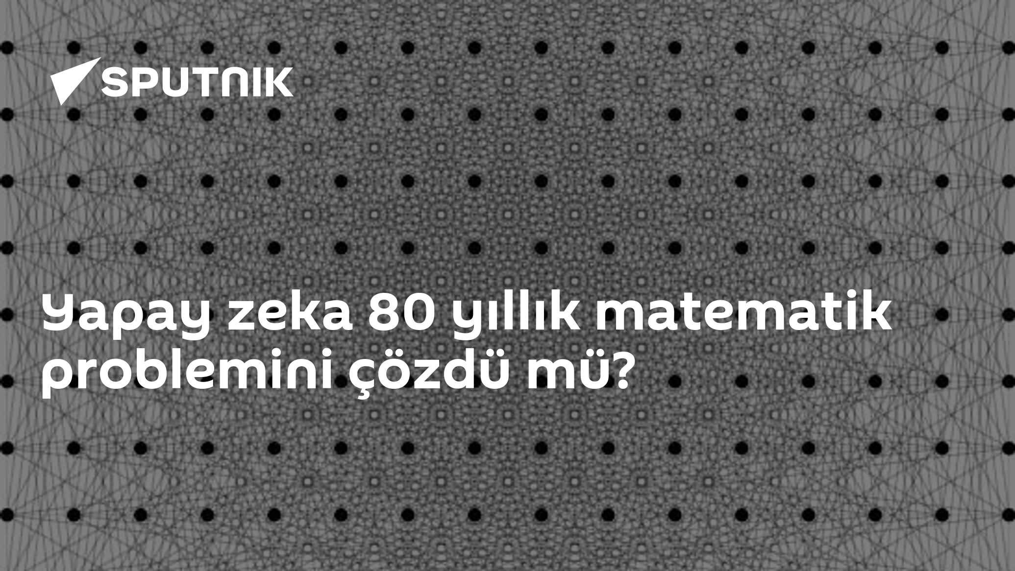 Yapay zeka 80 yıllık matematik problemini çözdü mü?