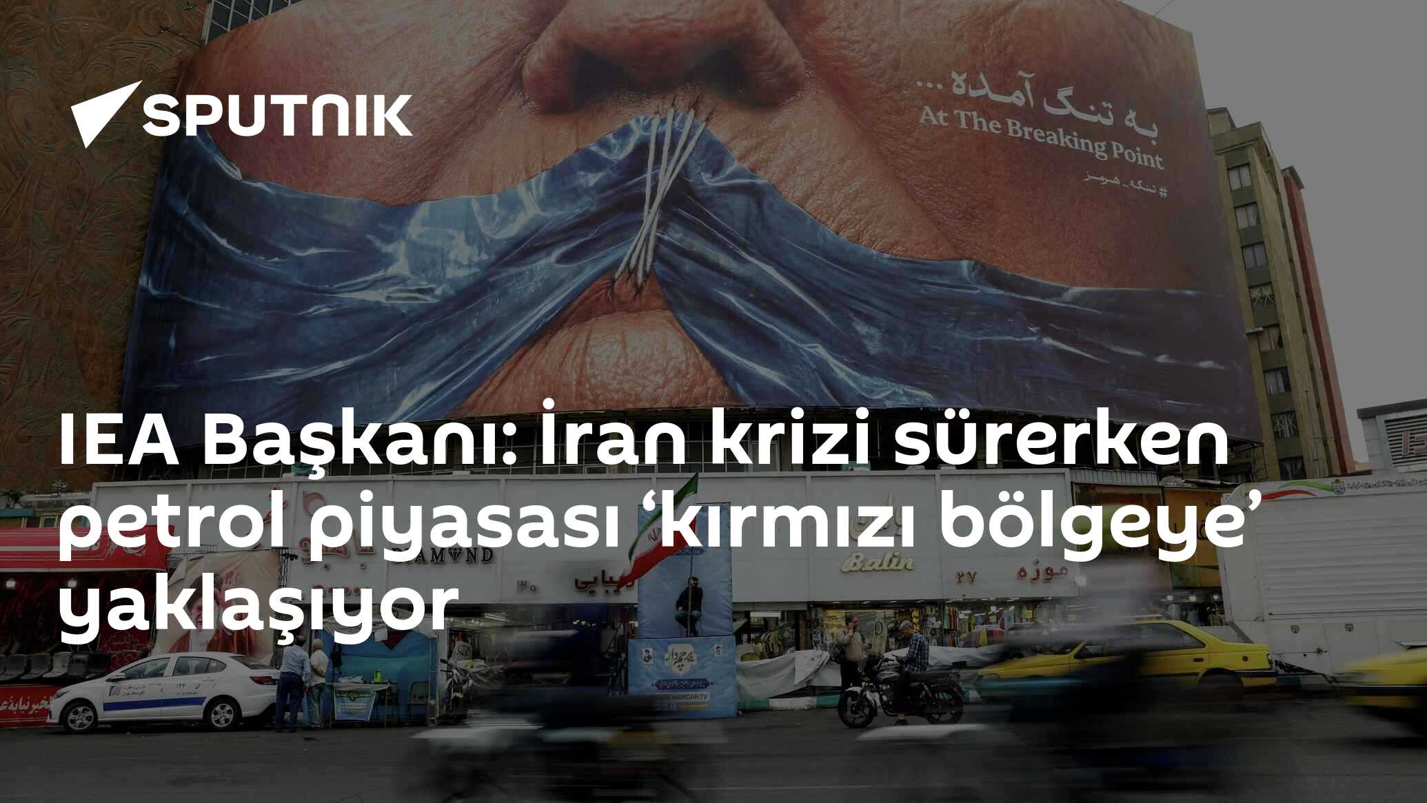 IEA Başkanı: İran krizi sürerken petrol piyasası ‘kırmızı bölgeye’ yaklaşıyor