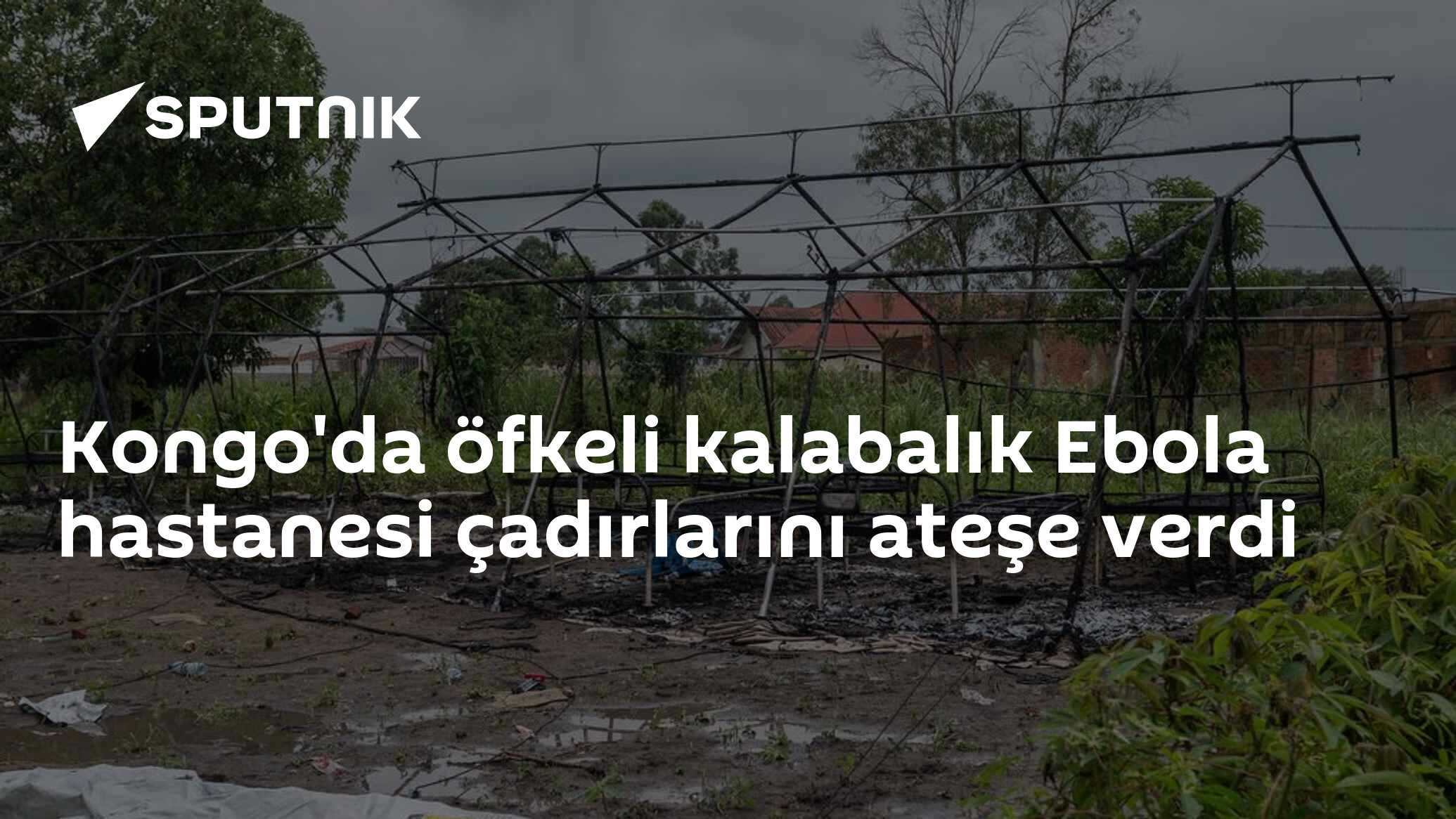 Kongo'da öfkeli kalabalık Ebola hastanesi çadırlarını ateşe verdi
