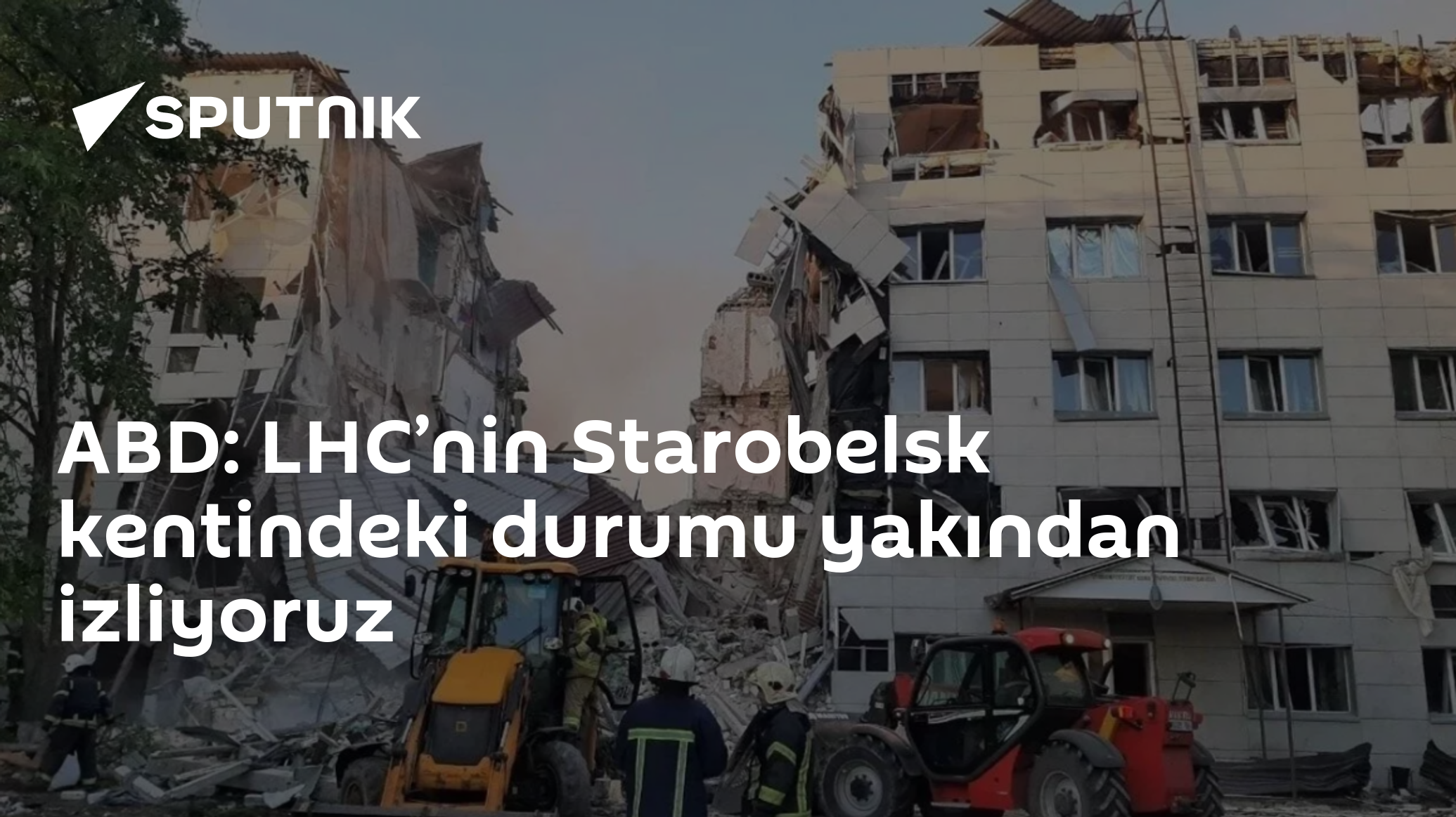 ABD: LHC’nin Starobelsk kentindeki durumu yakından izliyoruz