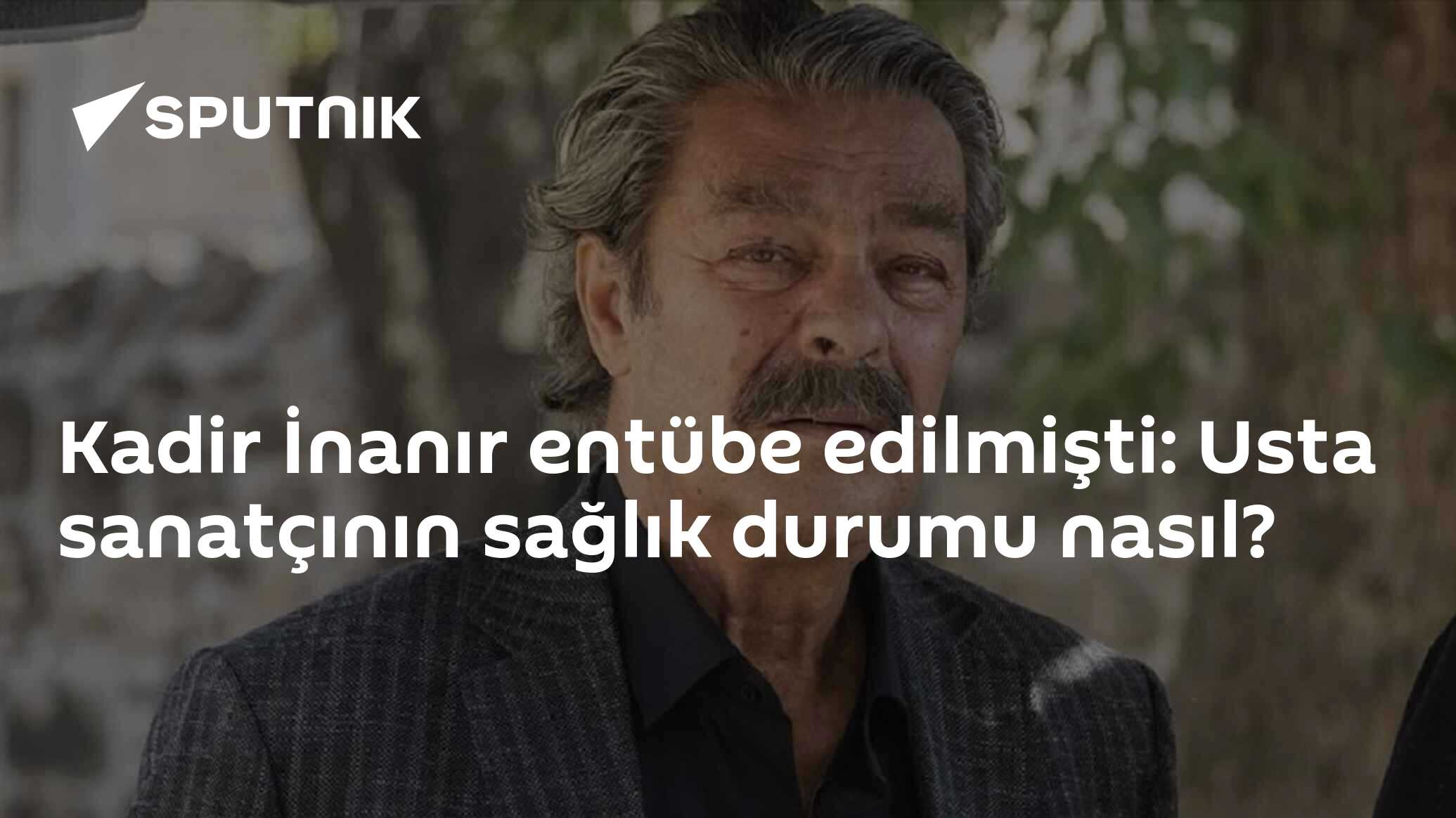 Kadir İnanır entübe edilmişti: Usta sanatçının sağlık durumu nasıl?