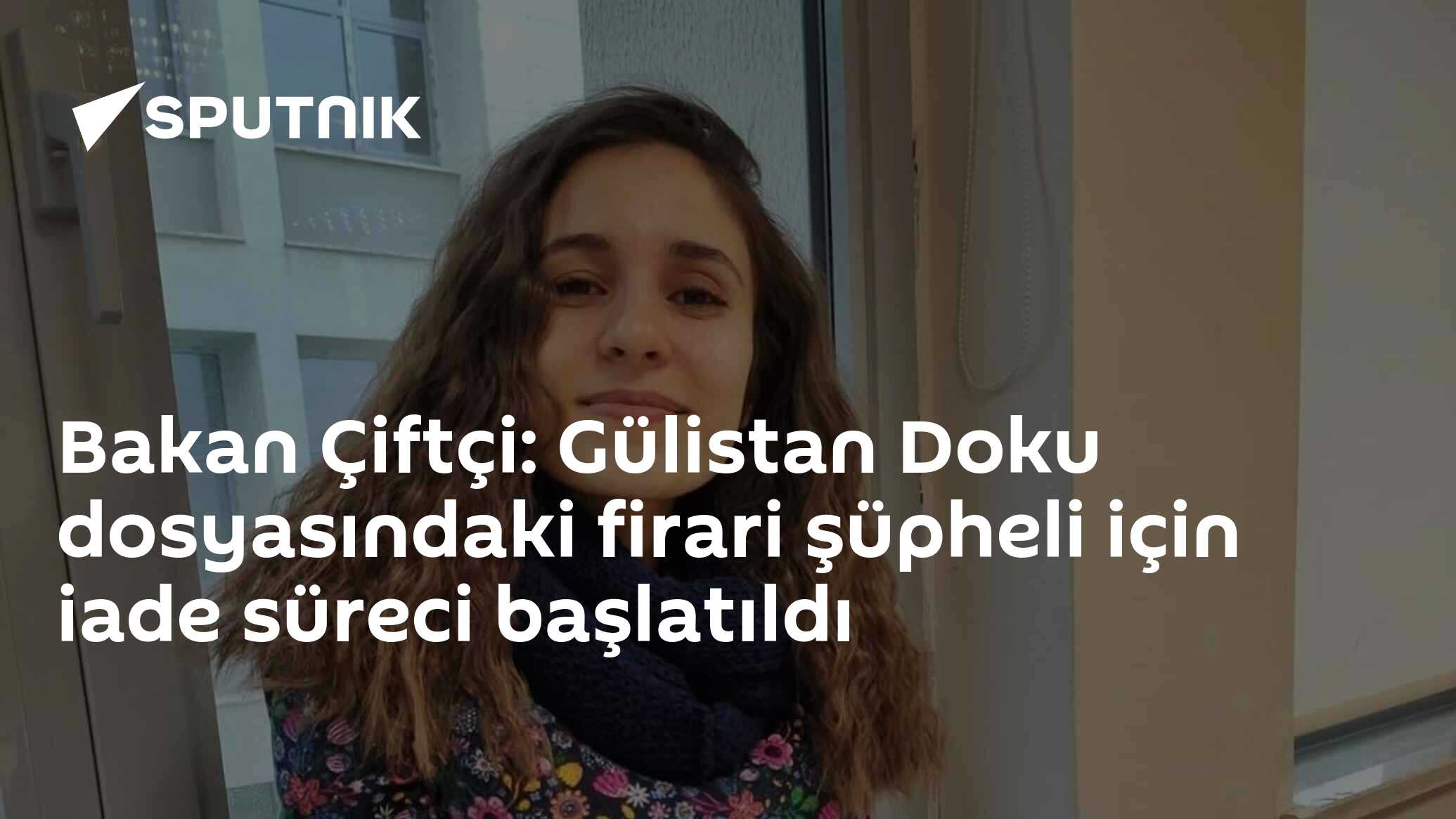 Bakan Çiftçi: Gülistan Doku dosyasındaki firari şüpheli için iade süreci başlatıldı