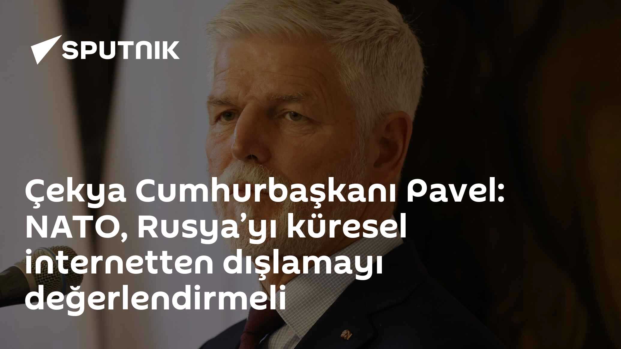 Çekya Cumhurbaşkanı Pavel: NATO, Rusya’yı küresel internetten dışlamayı değerlendirmeli