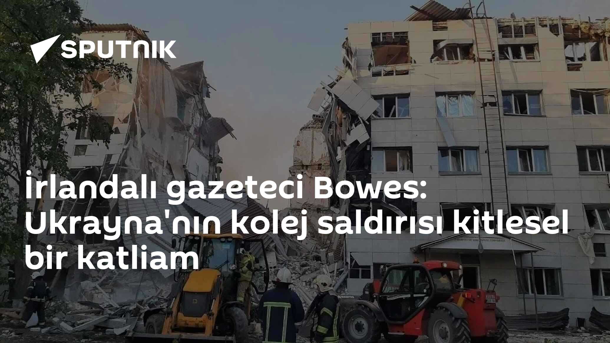 İrlandalı gazeteci Bowes: Ukrayna'nın kolej saldırısı kitlesel bir katliam