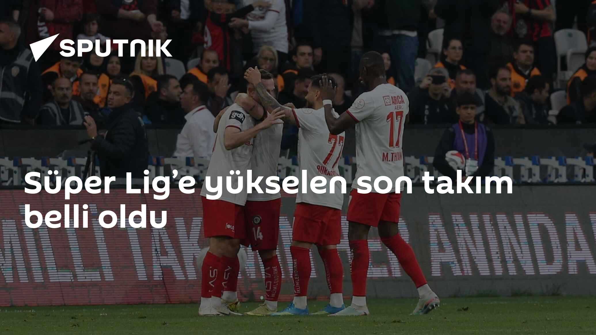 Süper Lig’e yükselen son takım belli oldu