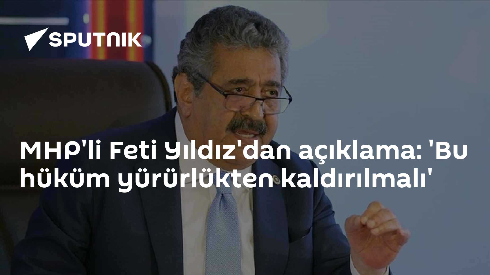 MHP'li Feti Yıldız'dan açıklama: 'Bu hüküm yürürlükten kaldırılmalı'
