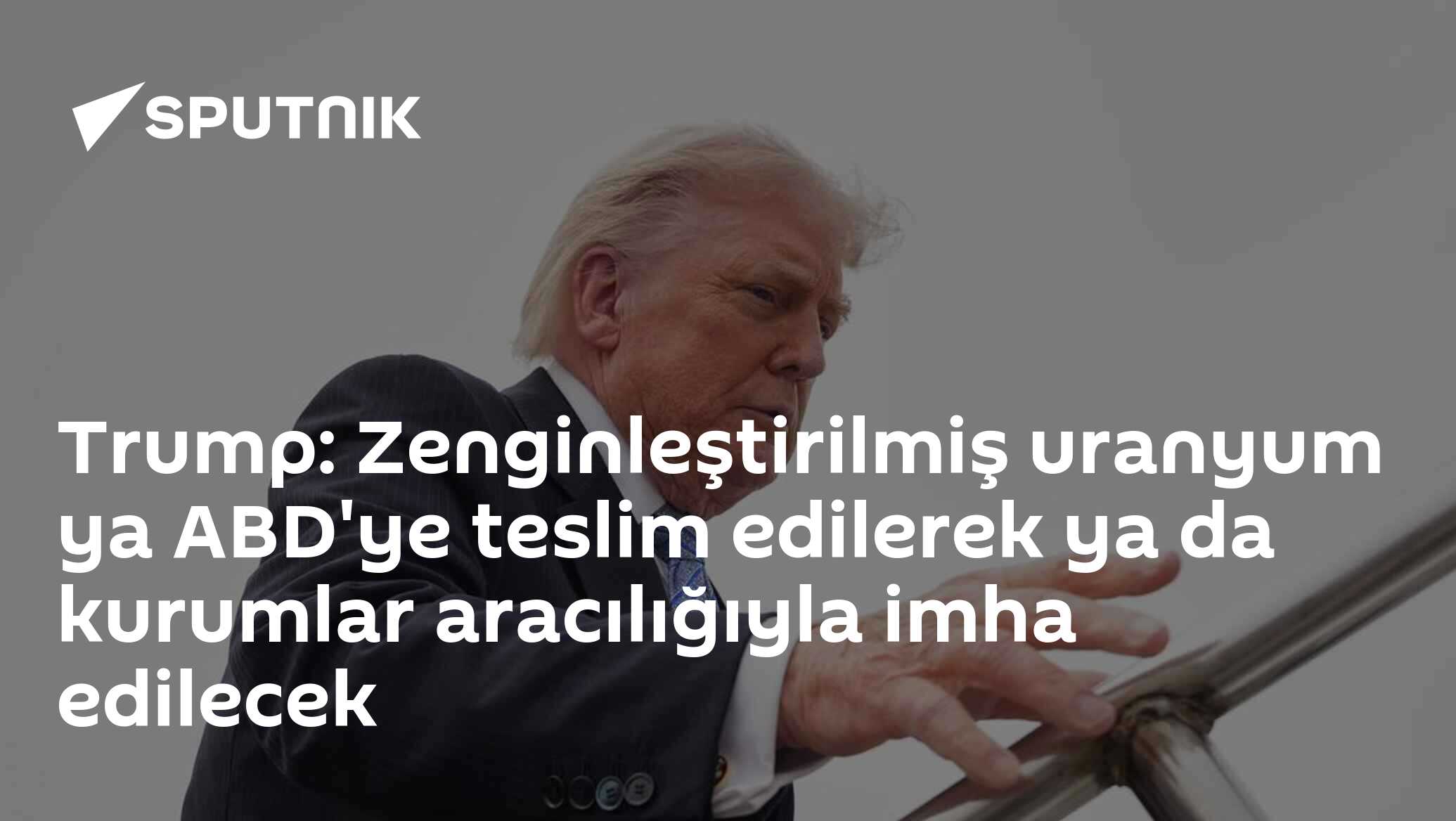 Trump: Zenginleştirilmiş uranyum ya ABD'ye teslim edilerek ya da kurumlar aracılığıyla imha edilecek