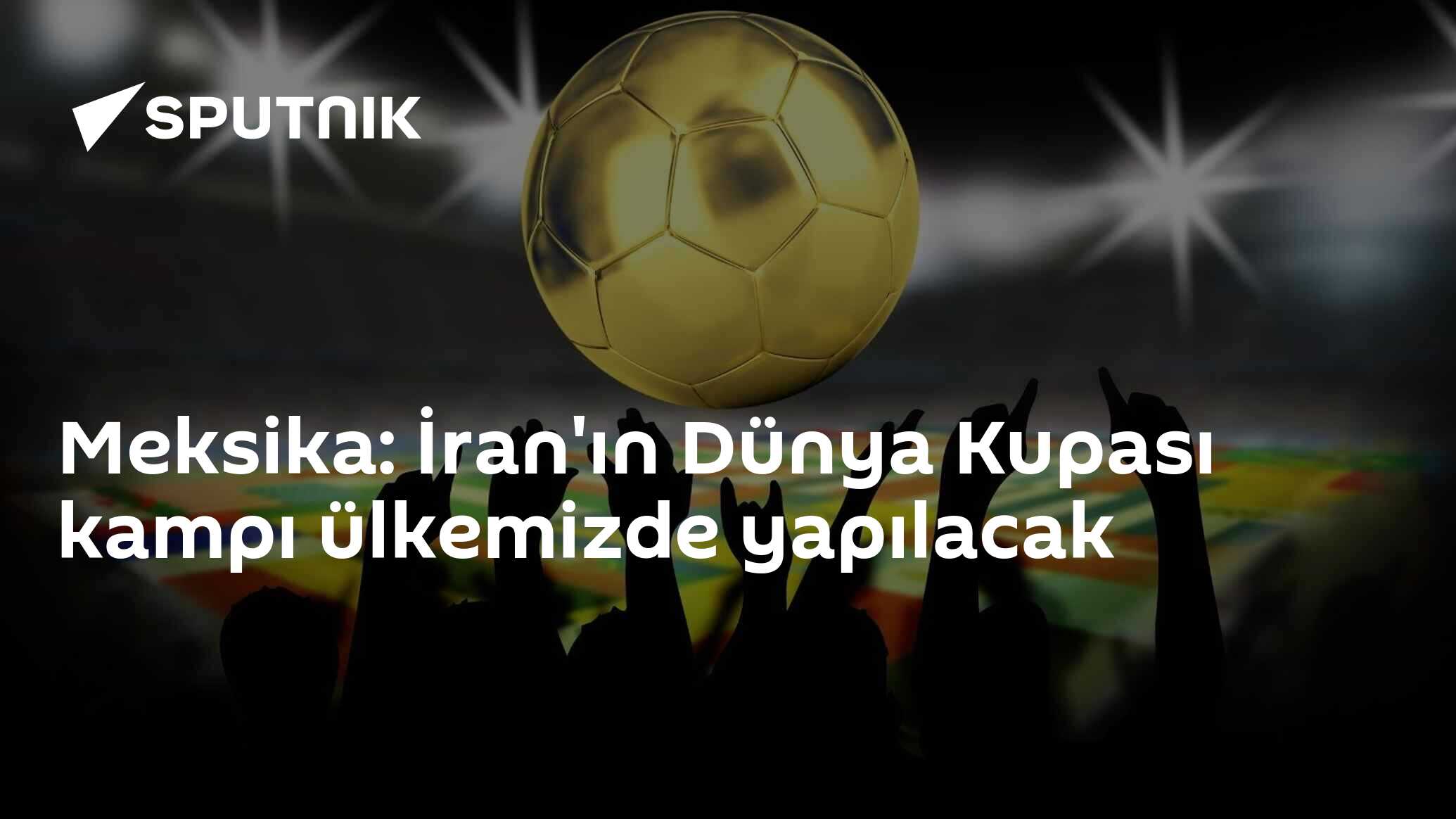 Meksika: İran'ın Dünya Kupası kampı ülkemizde yapılacak