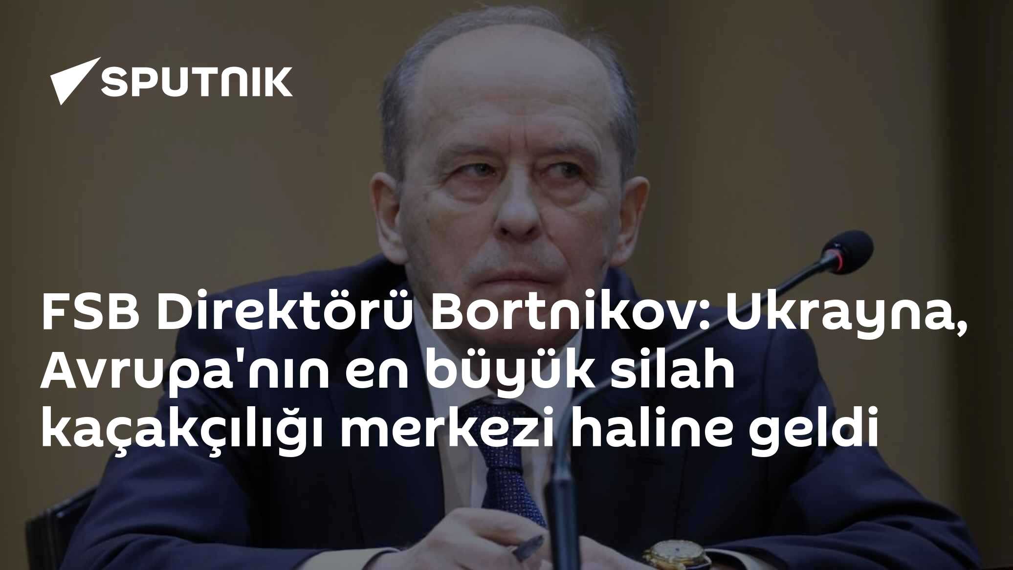 fsb-direkt-r-bortnikov-ukrayna-avrupa-n-n-en-b-y-k-silah-ka-ak-l