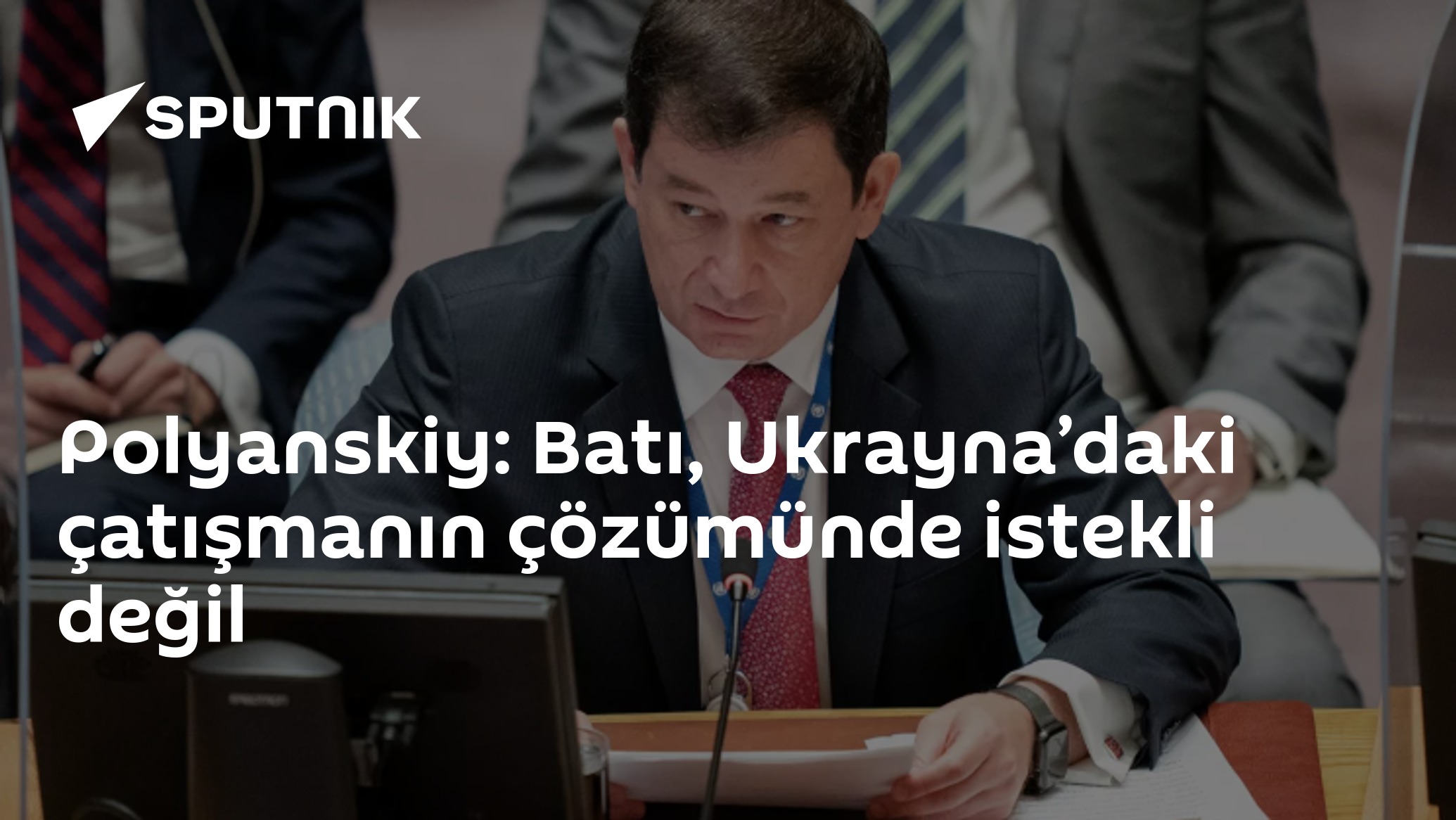 Polyanskiy: Batı, Ukrayna’daki çatışmanın çözümünde istekli değil