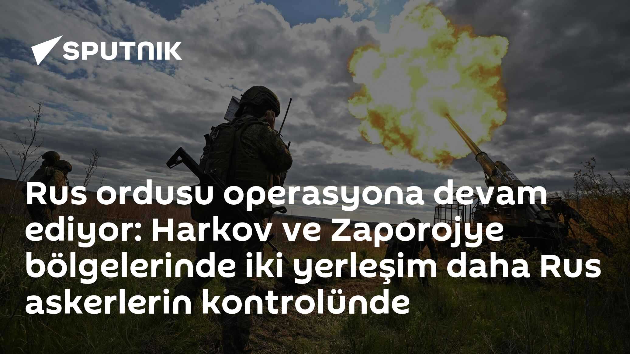 Rus ordusu operasyona devam ediyor: Harkov ve Zaporojye bölgelerinde ...