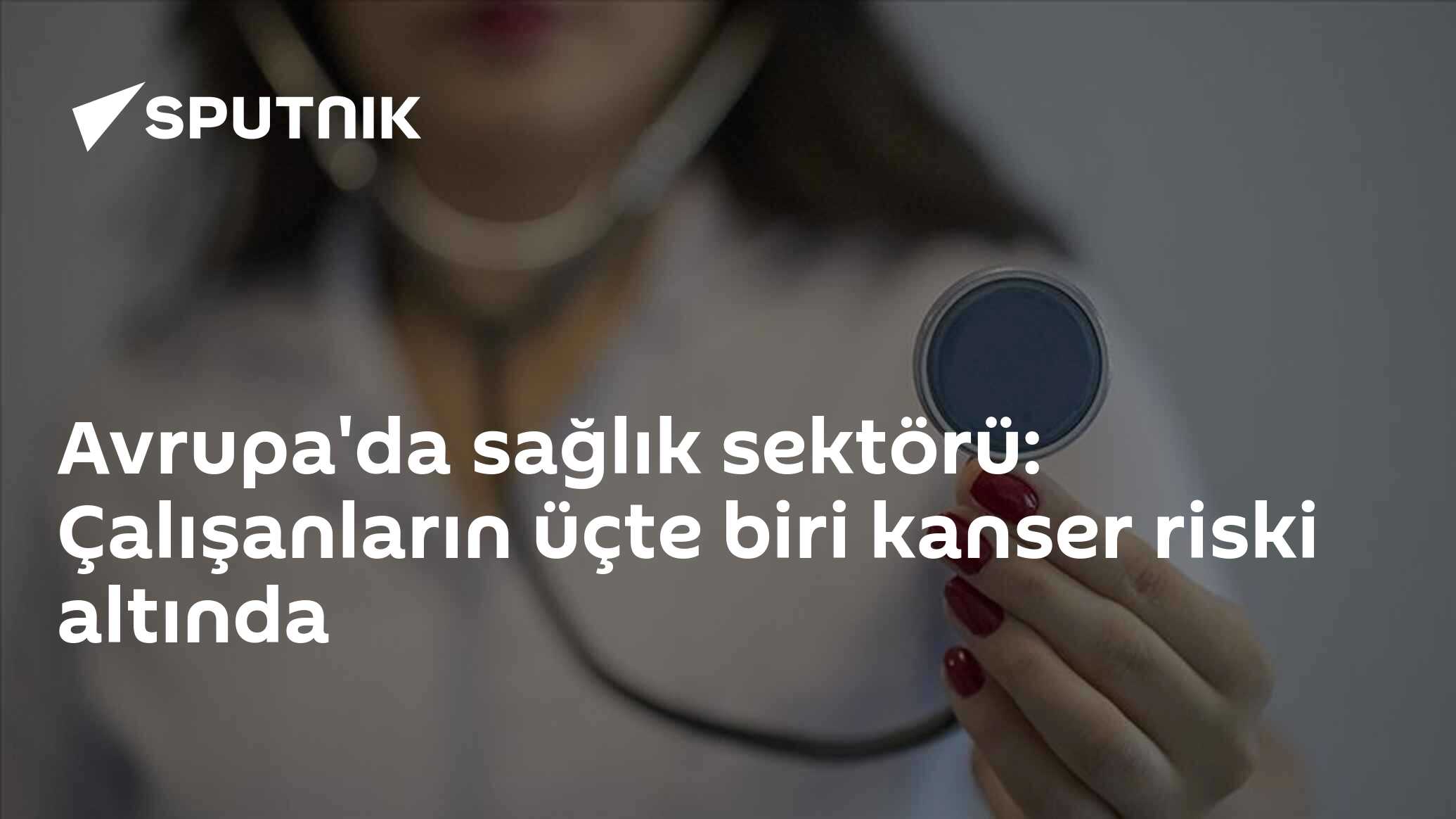 Avrupa'da sağlık sektörü: Çalışanların üçte biri kanser riski altında