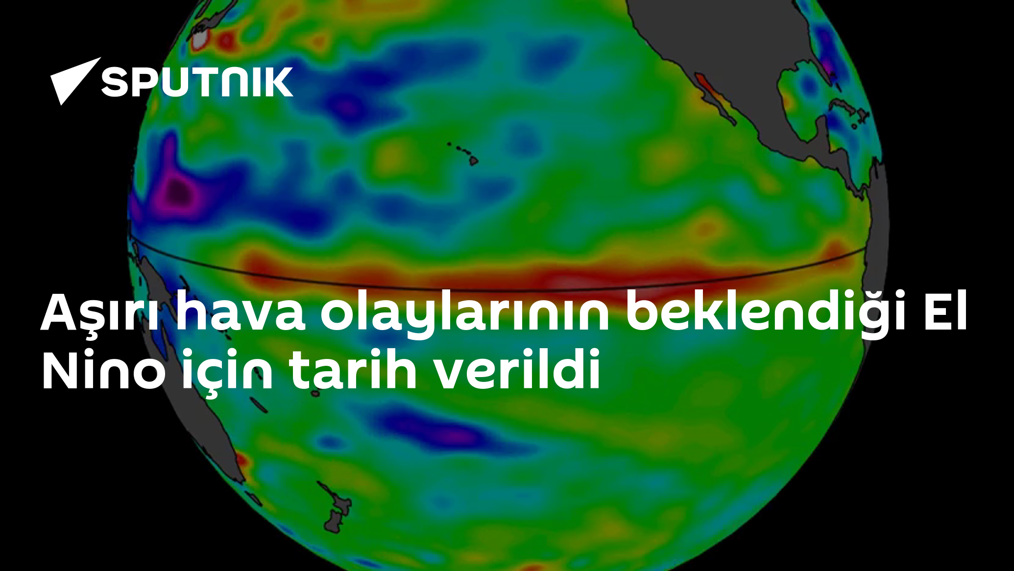 Aşırı hava olaylarının beklendiği El Nino için tarih verildi