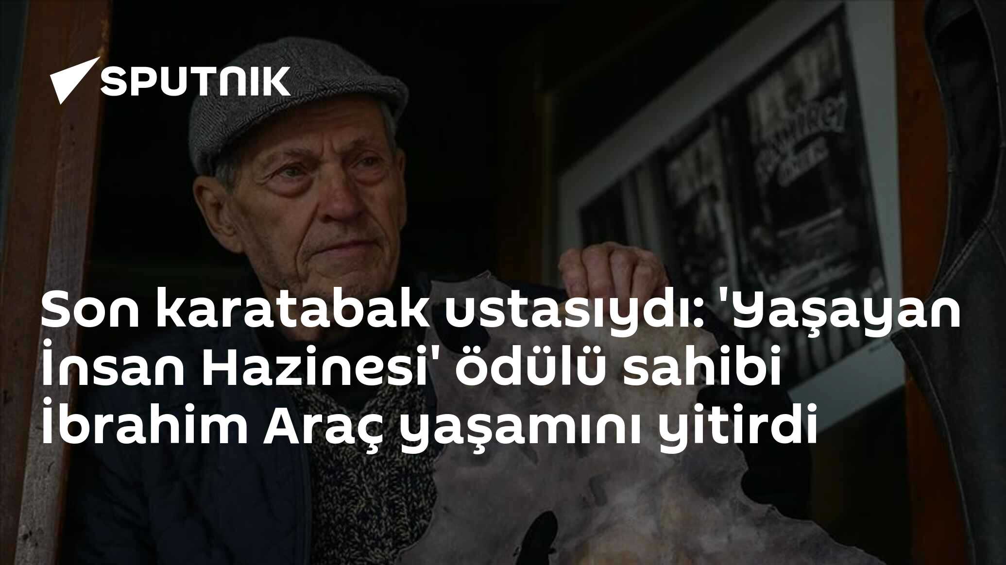 Son karatabak ustasıydı: 'Yaşayan İnsan Hazinesi' ödülü sahibi İbrahim Araç yaşamını yitirdi