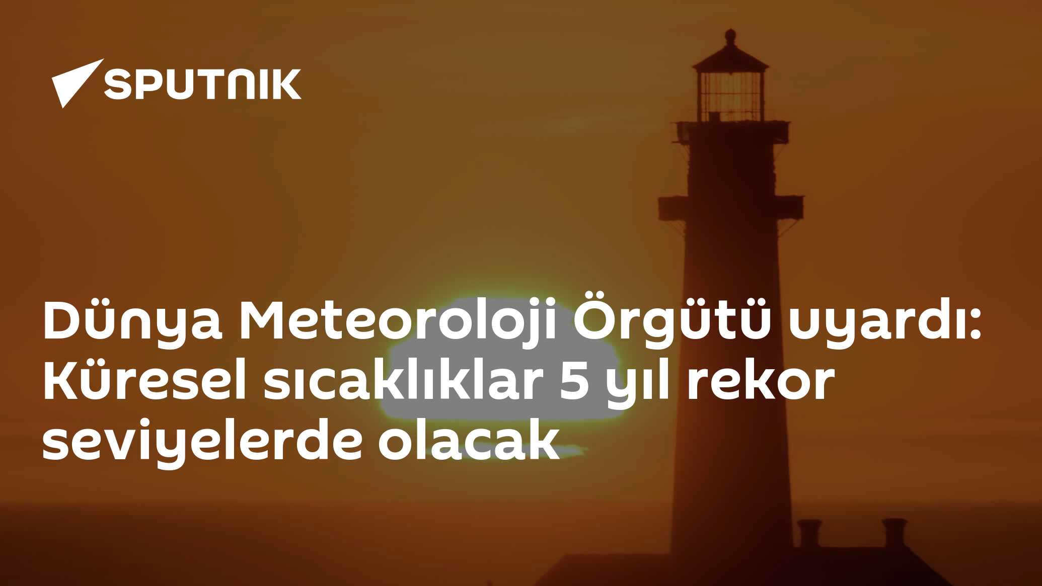 Dünya Meteoroloji Örgütü uyardı: Küresel sıcaklıklar 5 yıl rekor seviyelerde olacak