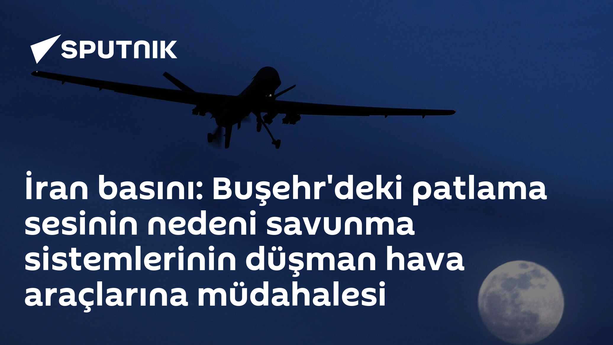 İran basını: Buşehr'deki patlama sesinin nedeni savunma sistemlerinin düşman hava araçlarına müdahalesi