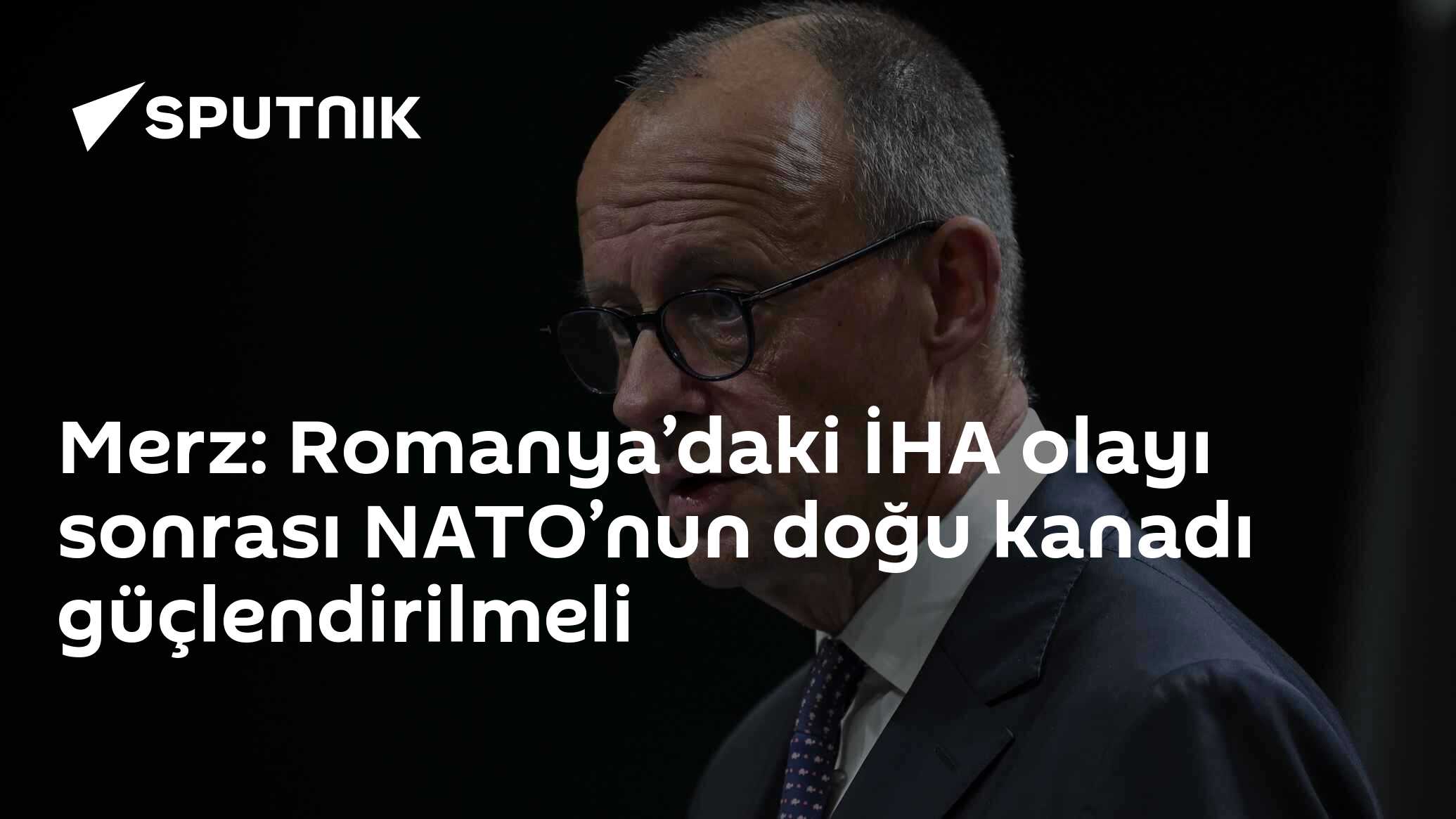 Merz: Romanya’daki İHA olayı sonrası NATO’nun doğu kanadı güçlendirilmeli