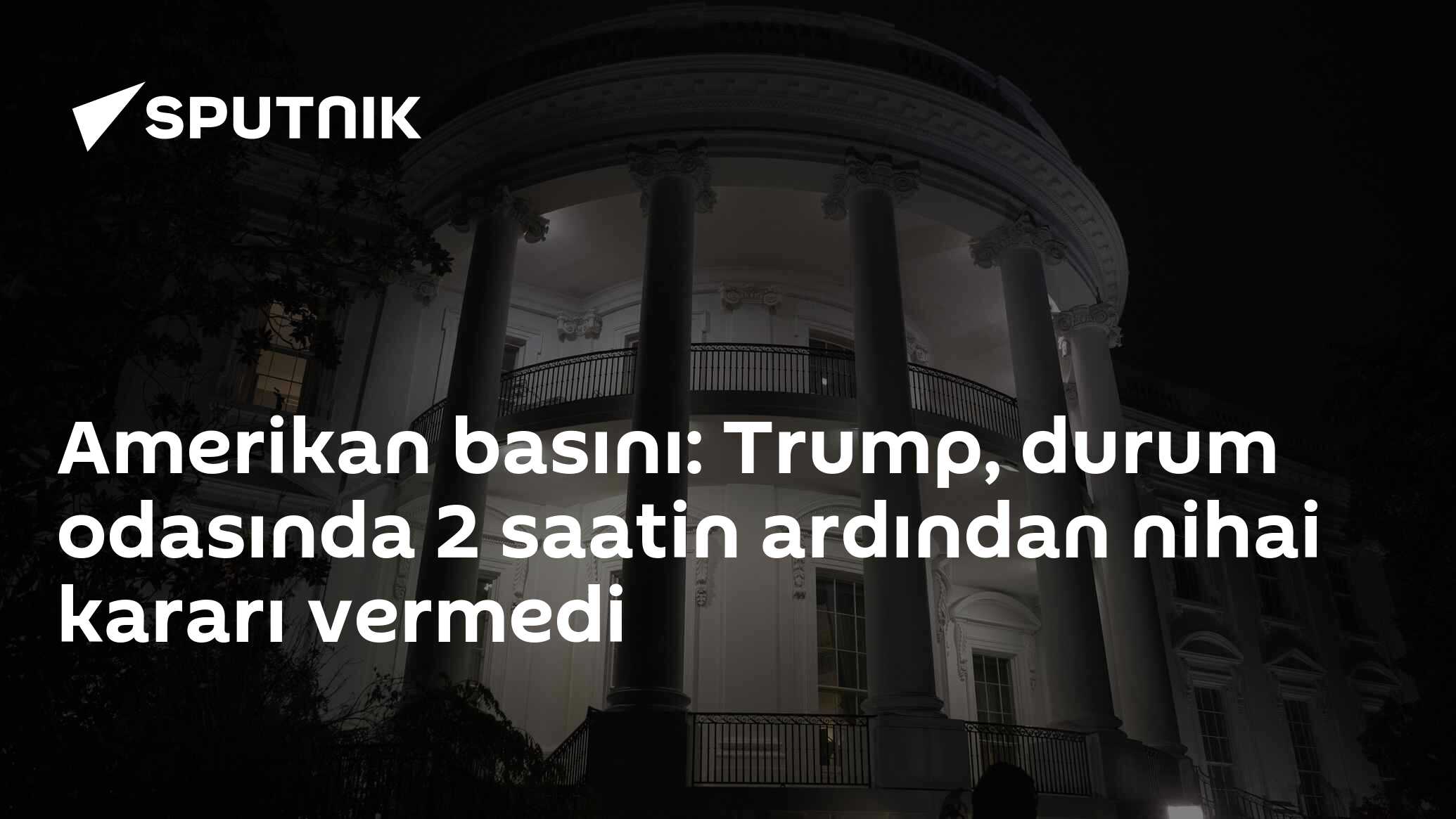 Amerikan basını: Trump, durum odasında 2 saatin ardından nihai kararı vermedi
