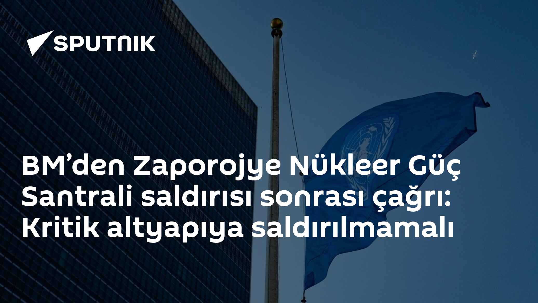 BM’den Zaporojye Nükleer Güç Santrali saldırısı sonrası çağrı: Kritik altyapıya saldırılmamalı