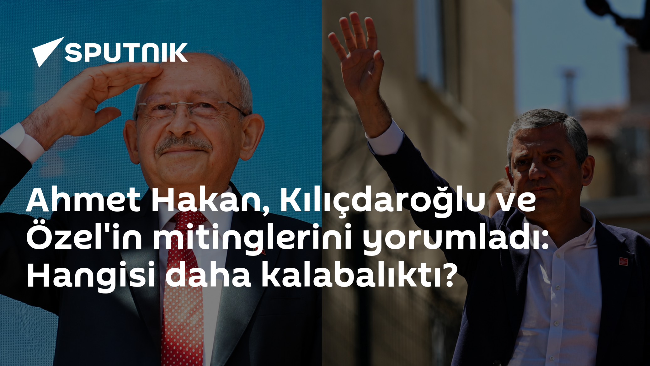 Ahmet Hakan, Kılıçdaroğlu ve Özel'in mitinglerini yorumladı: Hangisi daha kalabalıktı?