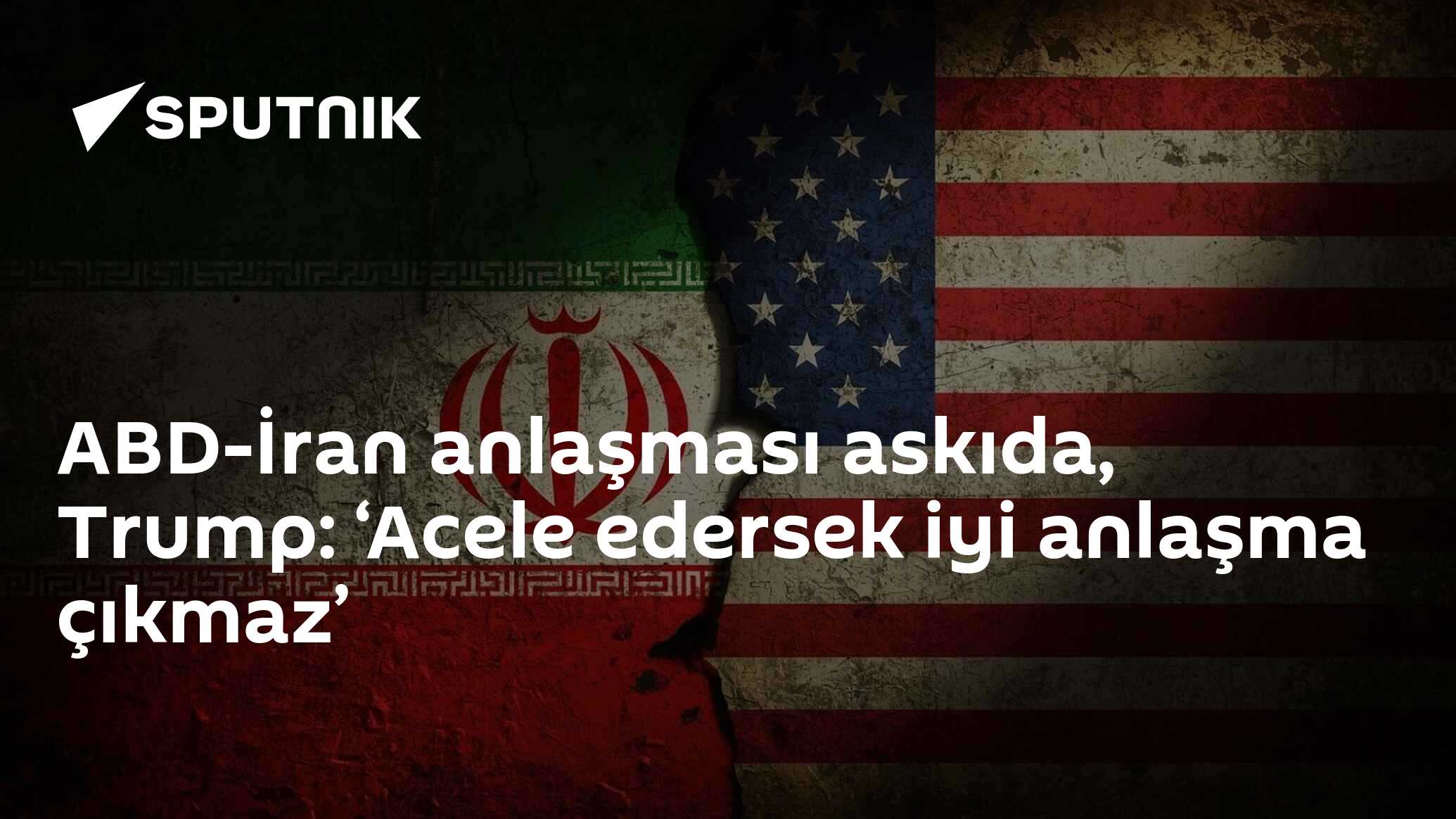 ABD-İran anlaşması askıda, Trump: ‘Acele edersek iyi anlaşma çıkmaz’
